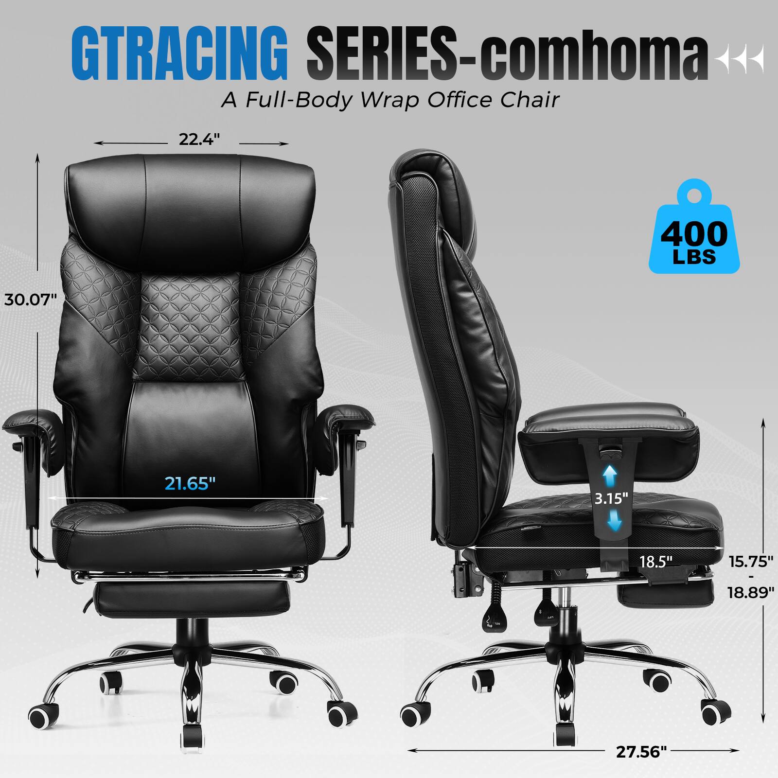 GTRACING SERIES-comhoma  
A Full-Body Wrap Office Chair  

- 22.4"  
- 30.07"  
- 21.65"  
- 400 LBS  
- 3.15"  
- 18.5"  
- 15.75"  
- 18.89"  
- 27.56"