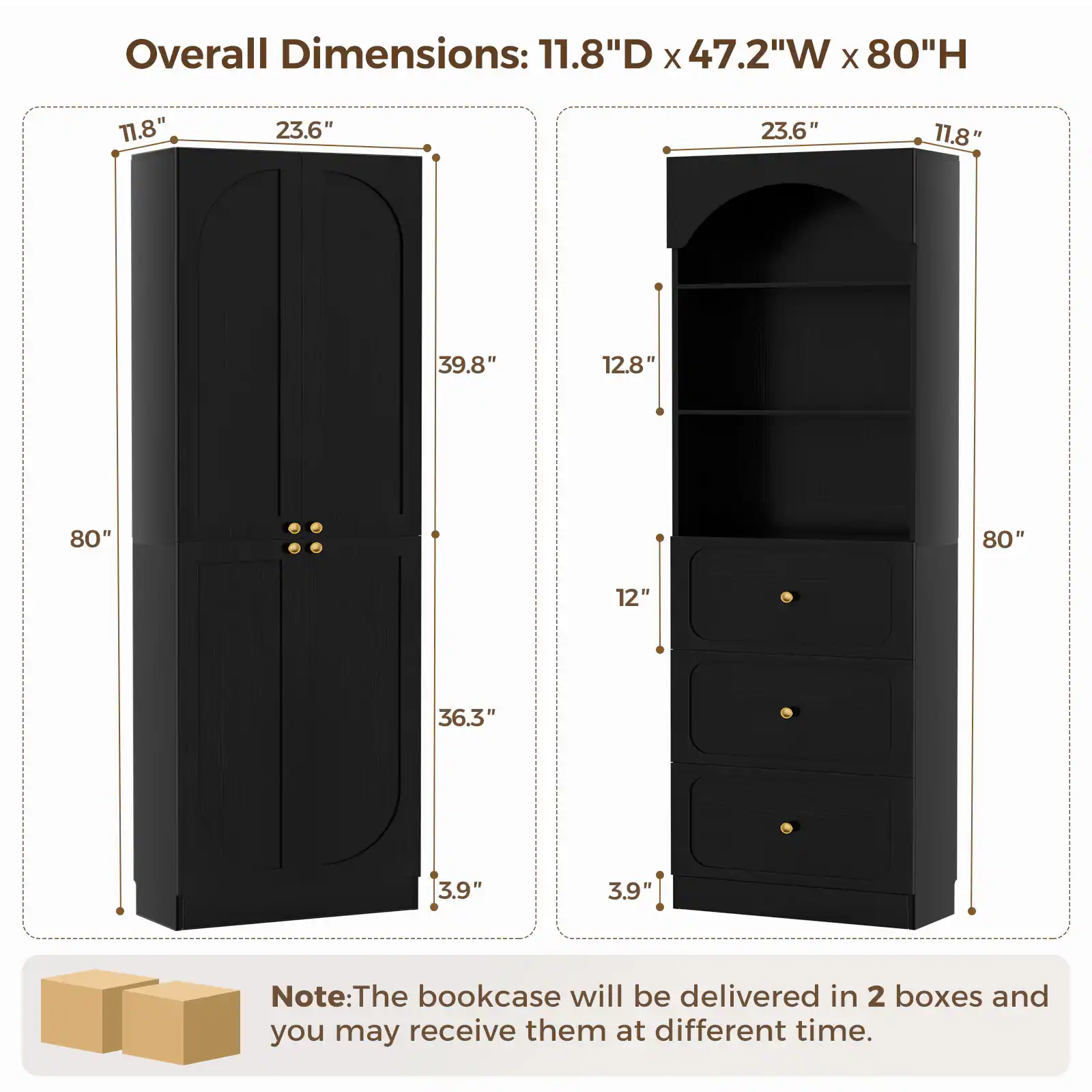 Overall Dimensions: 11.8"D x 47.2"W x 80"H

- 23.6"
- 39.8"
- 12.8"
- 36.3"
- 3.9"
- 12"
- 3.9"

Note: The bookcase will be delivered in 2 boxes and you may receive them at different times.