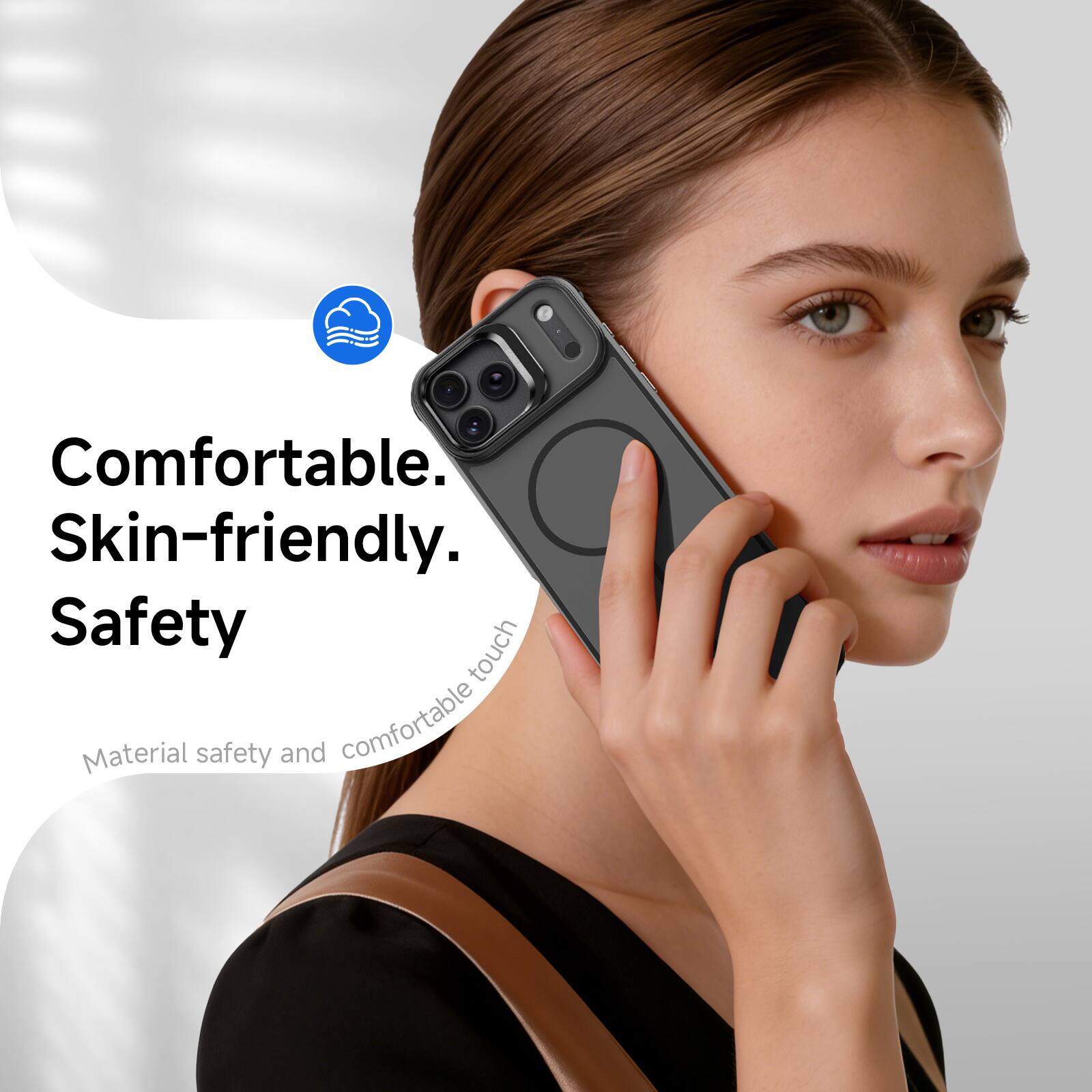 Comfortable. Skin-friendly. Safety

Material safety and comfortable touch