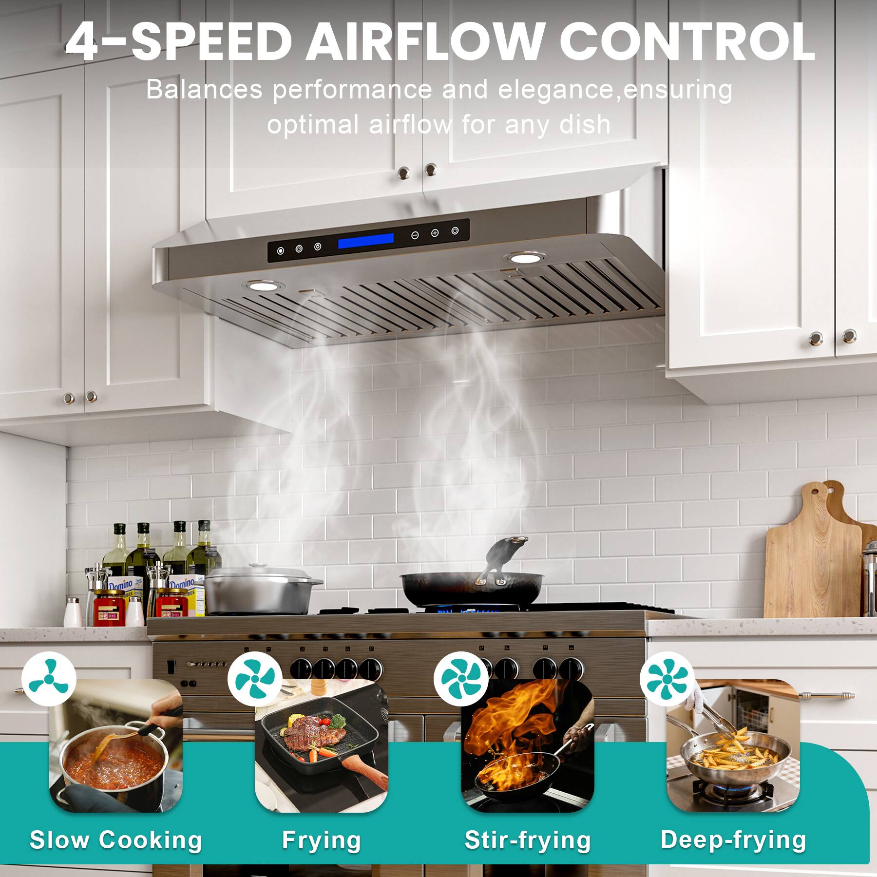 4-SPEED AIRFLOW CONTROL  
Balances performance and elegance, ensuring optimal airflow for any dish  

Slow Cooking  
Frying  
Stir-frying  
Deep-frying