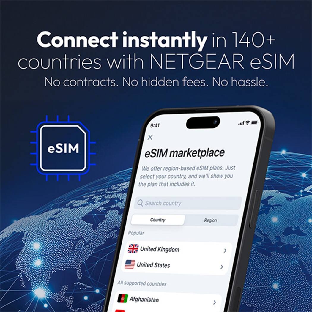 Connect instantly in 140+ countries with NETGEAR eSIM  
No contracts. No hidden fees. No hassle.

eSIM marketplace  
We offer region-based eSIM plans. Just select your country, and we'll show you the plan that includes it.

Search country  
Country Region  
Popular  
United Kingdom  
United States  
All supported countries  
Afghanistan
