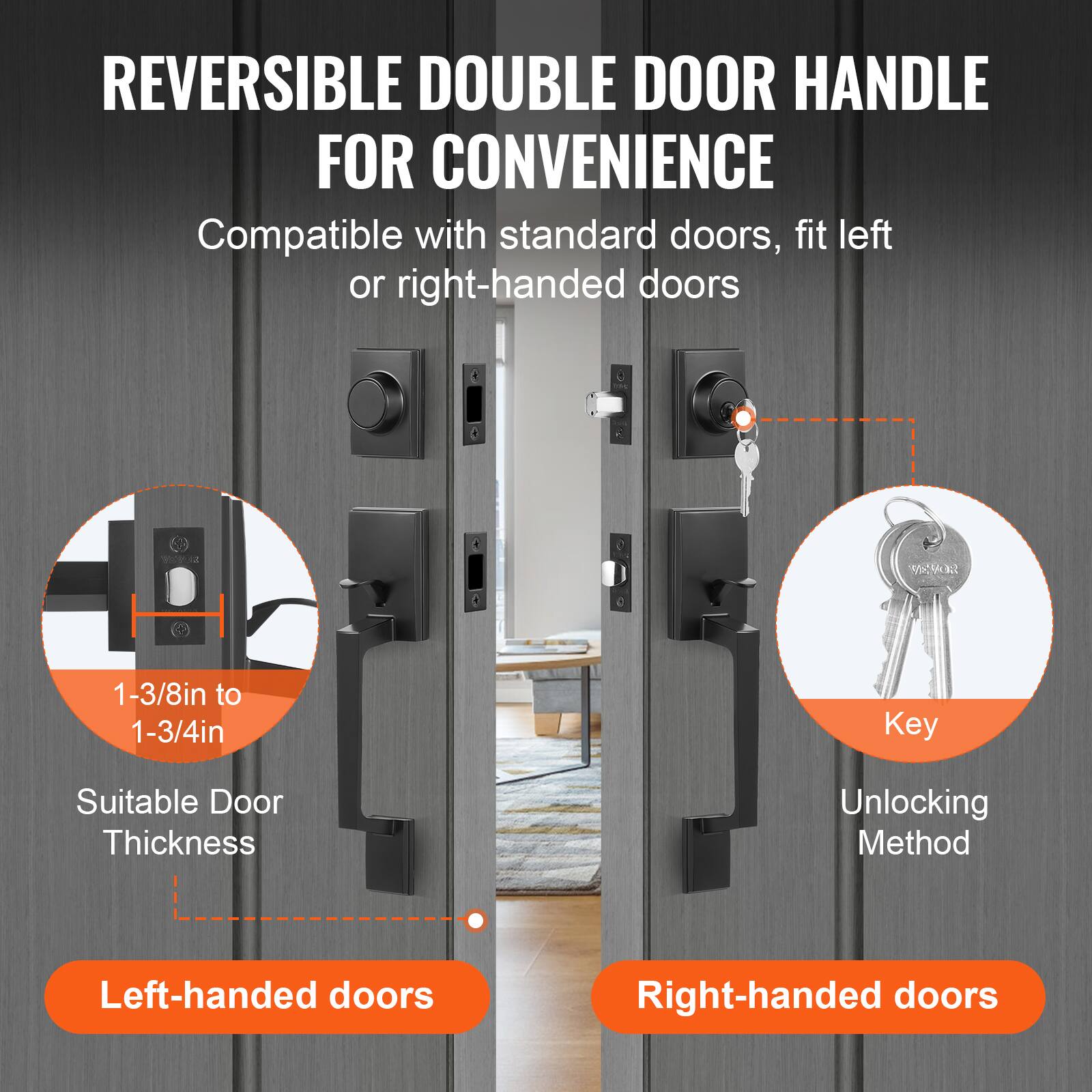 REVERSIBLE DOUBLE DOOR HANDLE FOR CONVENIENCE

Compatible with standard doors, fit left or right-handed doors

1-3/8in to 1-3/4in  
Suitable Door Thickness

Key  
Unlocking Method

Left-handed doors  
Right-handed doors