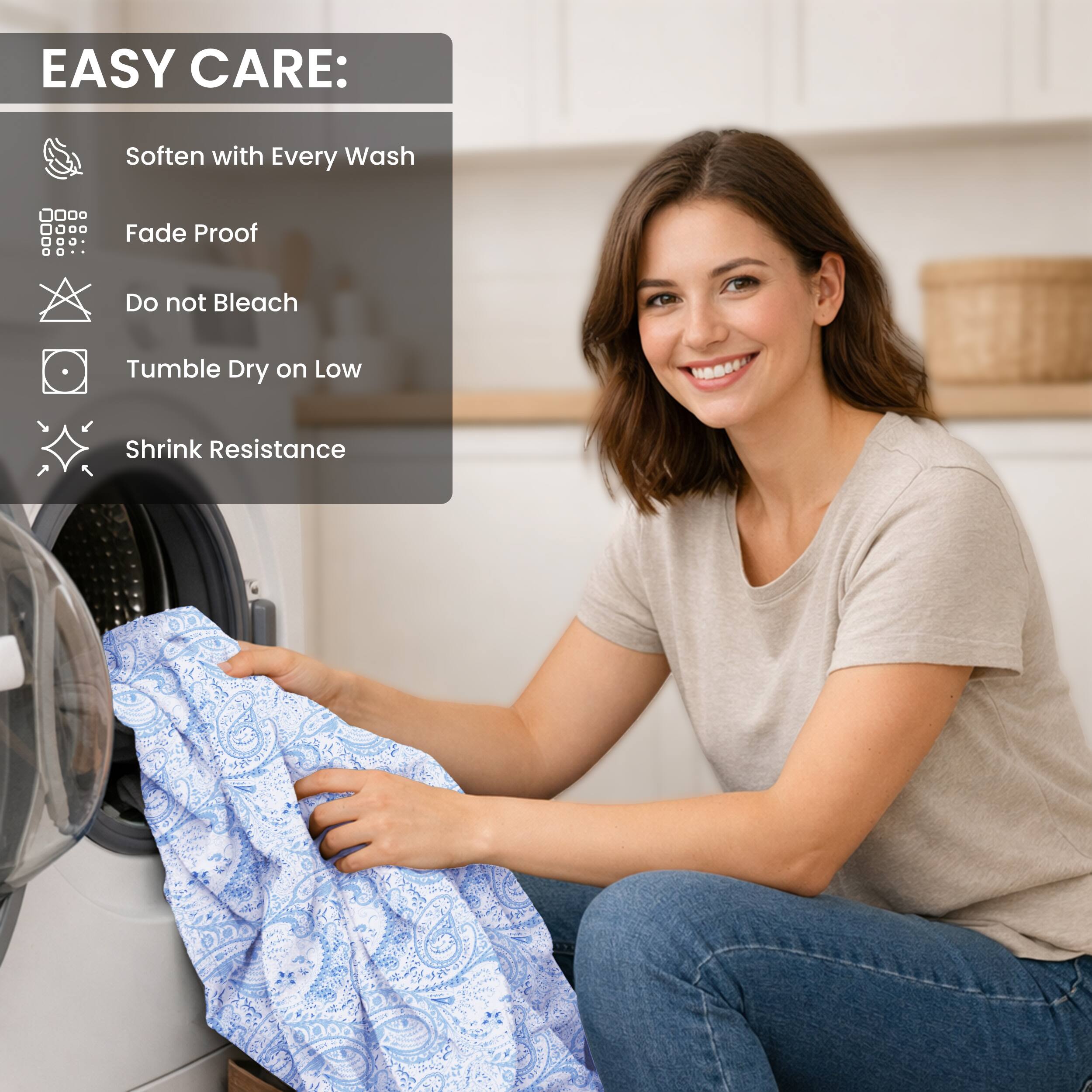 EASY CARE:
- Soften with Every Wash
- Fade Proof
- Do not Bleach
- Tumble Dry on Low
- Shrink Resistance