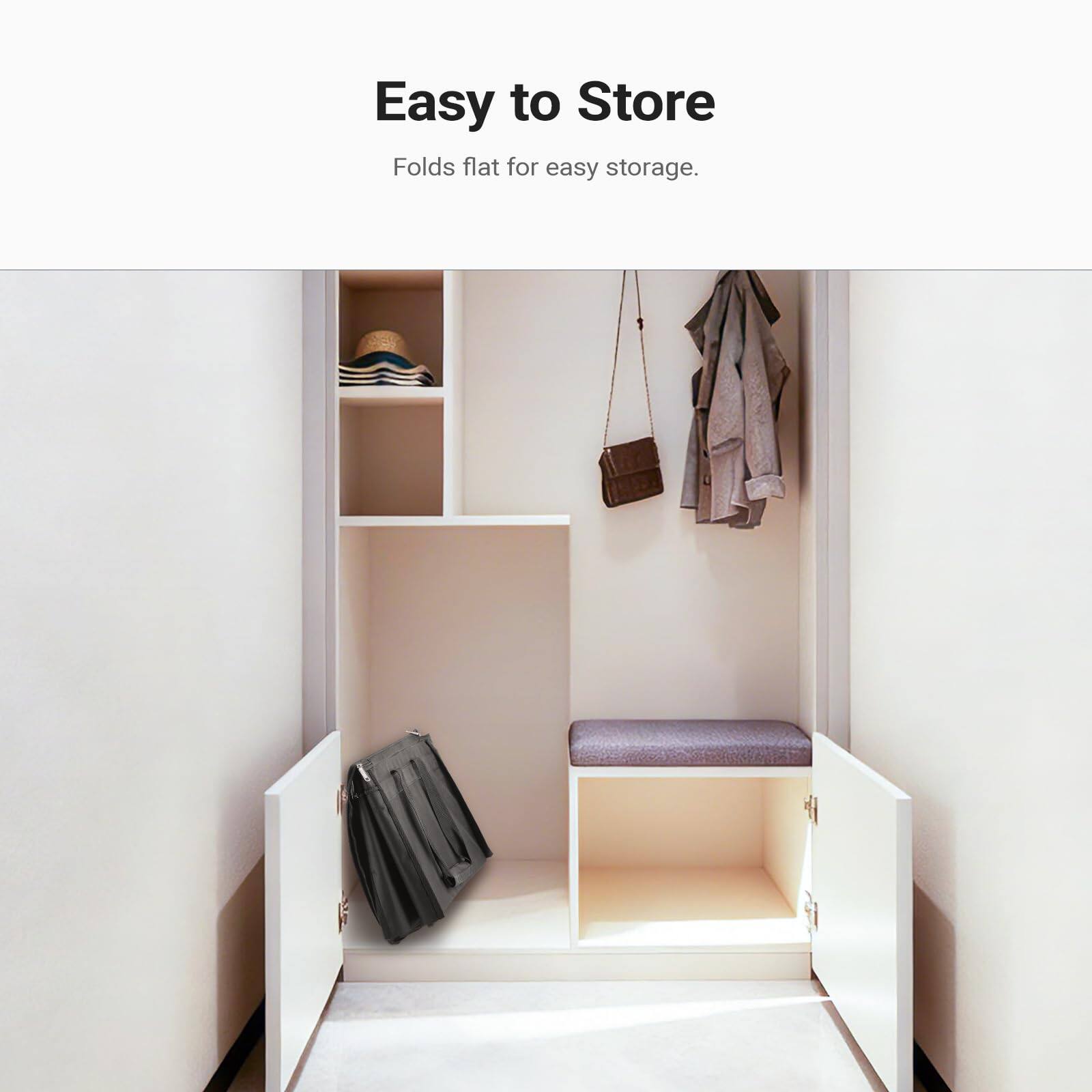Easy to Store  
Folds flat for easy storage.