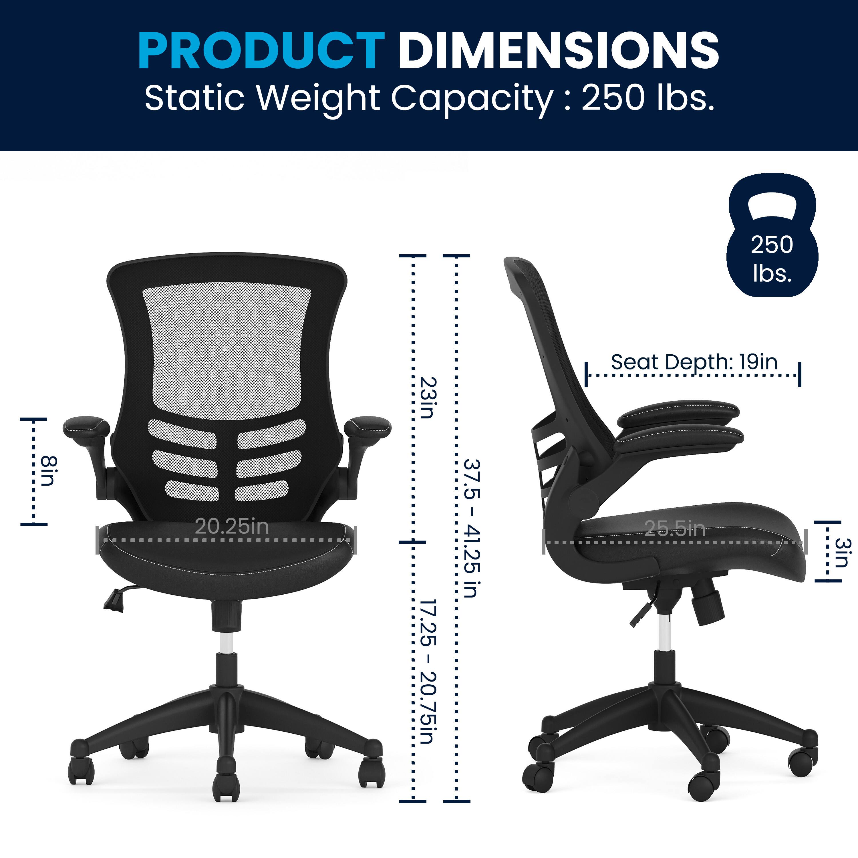 PRODUCT DIMENSIONS  
Static Weight Capacity: 250 lbs.  
Seat Depth: 19in  

Dimensions:  
- Width: 23in  
- Depth: 25.5in  
- Height: 37.5 - 41.25in  
- Seat Height: 17.25 - 20.75in  
- Back Height: 20.25in  
- Armrest Height: 8in  
- Armrest Width: 3in