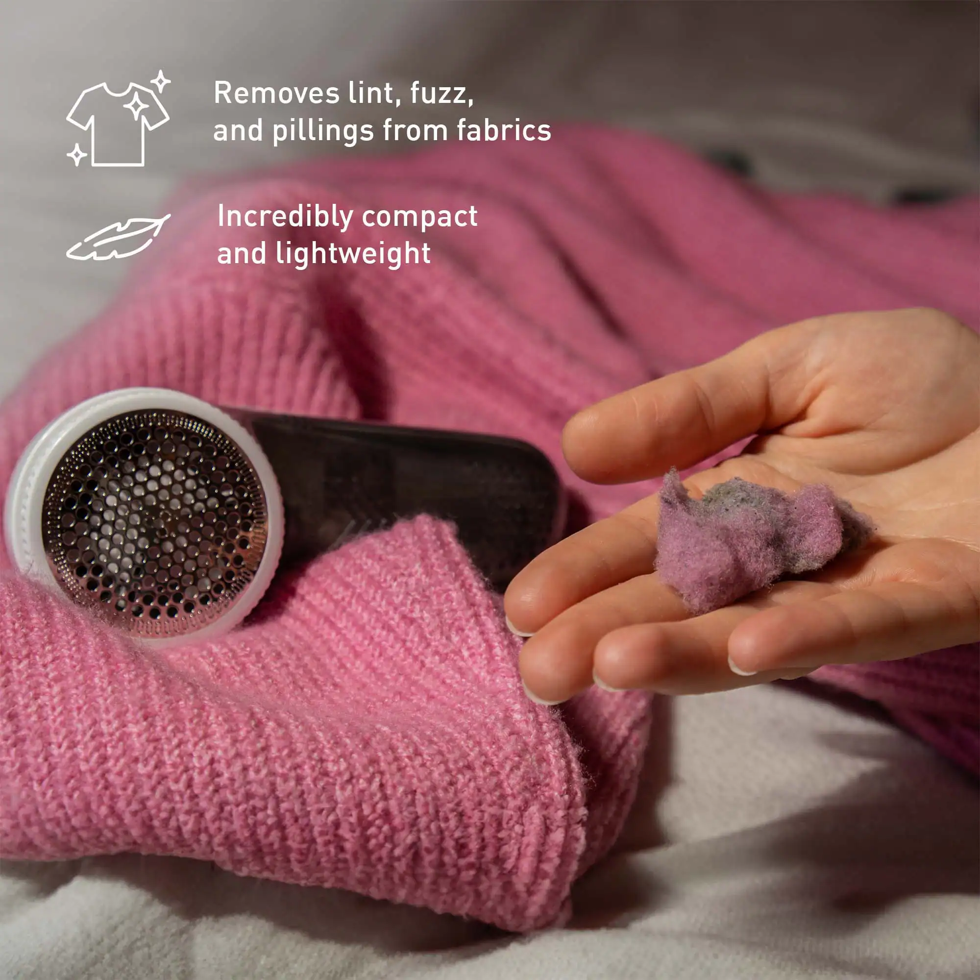 Removes lint, fuzz, and pillings from fabrics

Incredibly compact and lightweight