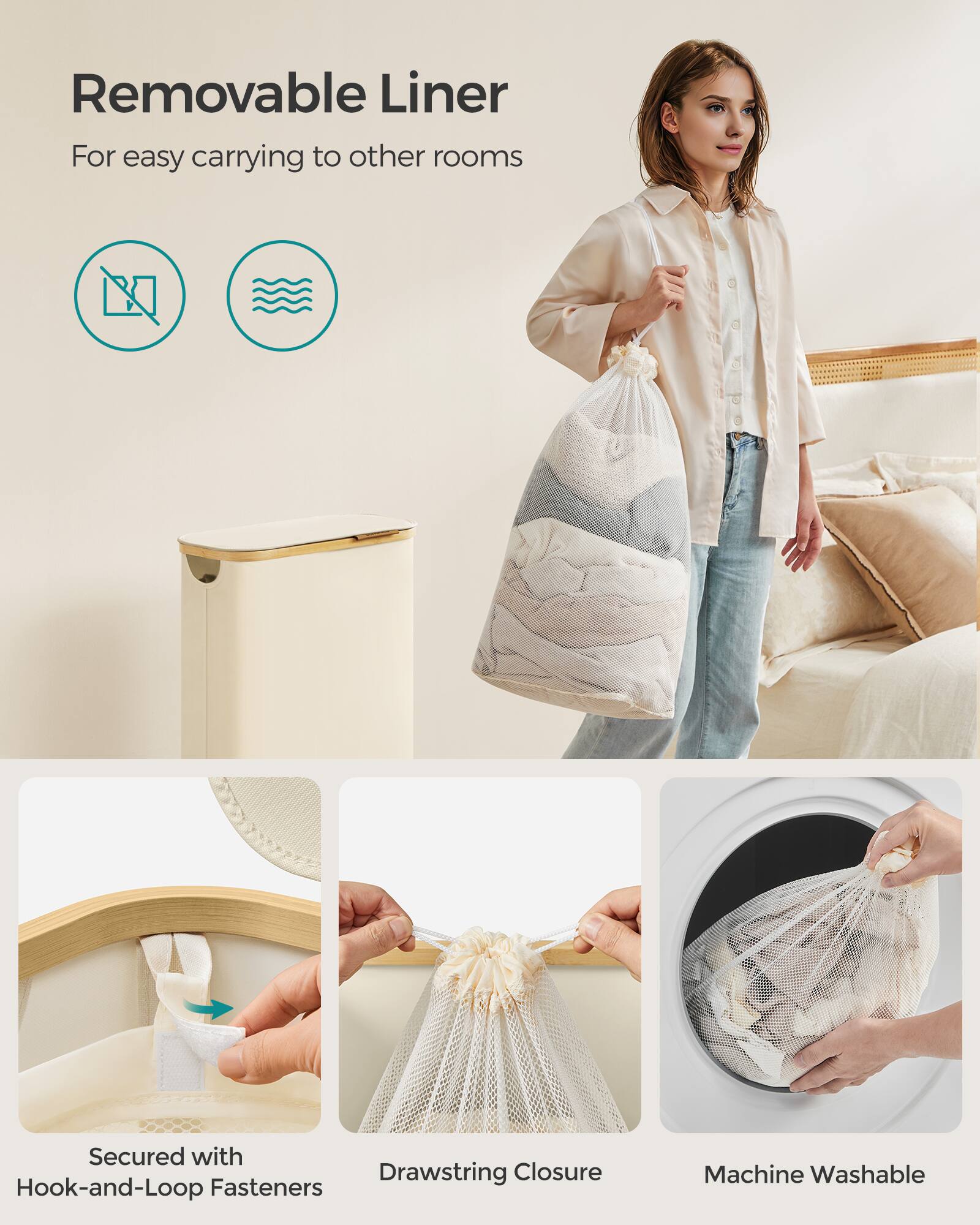 Removable Liner  
For easy carrying to other rooms  

Secured with Hook-and-Loop Fasteners  
Drawstring Closure  
Machine Washable