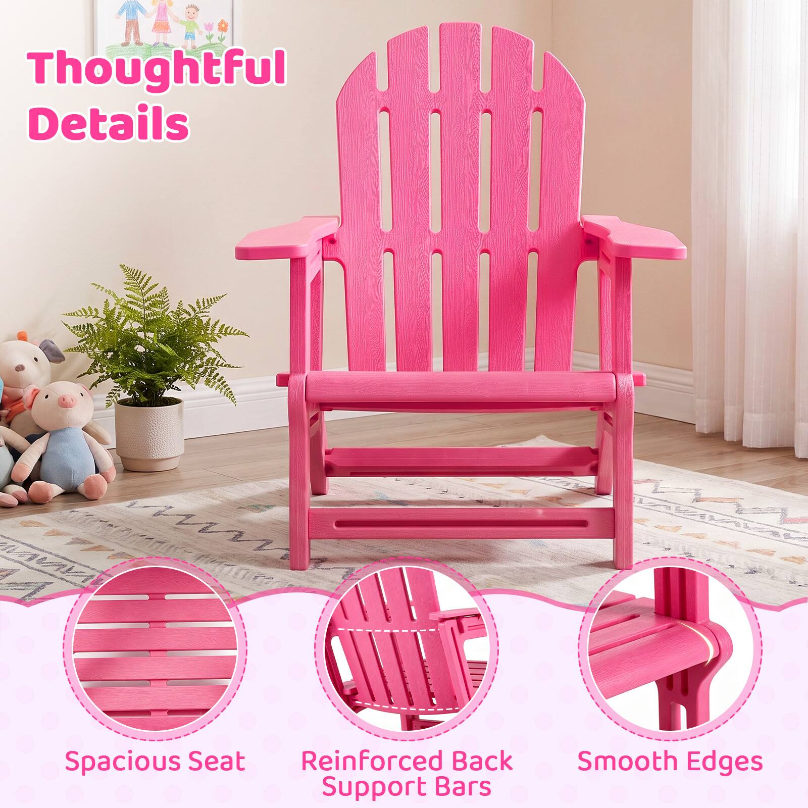 Thoughtful Details

Spacious Seat
Reinforced Back Support Bars
Smooth Edges