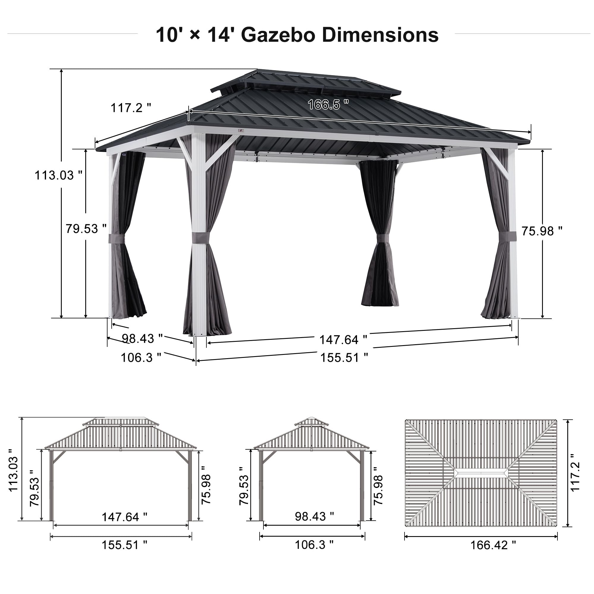 10' x 14' Gazebo Dimensions

- 117.2"
- 166.5"
- 113.03"
- 79.53"
- 75.98"
- 98.43"
- 106.3"
- 147.64"
- 155.51"
- 113.03"
- 79.53"
- 147.64"
- 75.98"
- 98.43"
- 75.98"
- 117.2"
- 155.51"
- 106.3"
- 166.42"