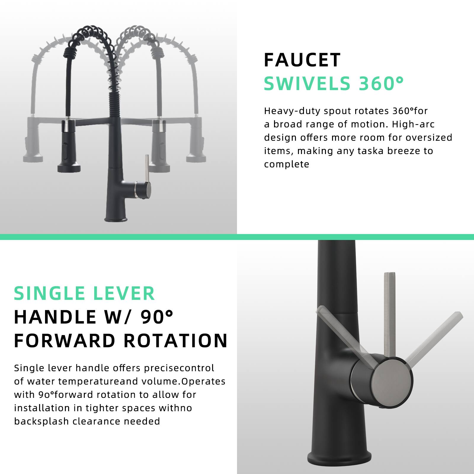 **FAUCET SWIVELS 360°**

Heavy-duty spout rotates 360° for a broad range of motion. High-arc design offers more room for oversized items, making any task a breeze to complete.

**SINGLE LEVER HANDLE W/ 90° FORWARD ROTATION**

Single lever handle offers precise control of water temperature and volume. Operates with 90° forward rotation to allow for installation in tighter spaces with no backsplash clearance needed.