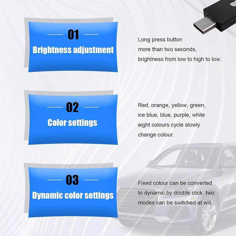 01 Brightness adjustment  
Long press button more than two seconds, brightness from low to high to low.

02 Color settings  
Red, orange, yellow, green, ice blue, blue, purple, white eight colours cycle slowly change colour.

03 Dynamic color settings  
Fixed colour can be converted to dynamic by double click, two modes can be switched at will.