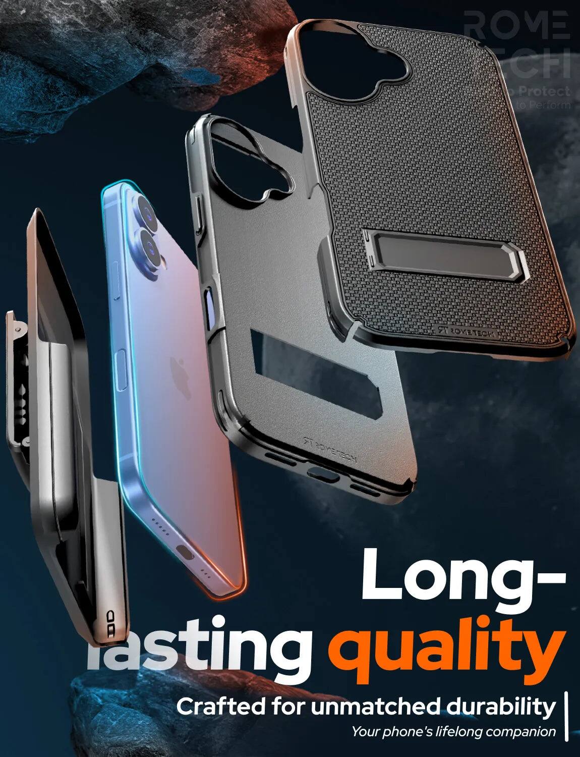 ROVE CF1 Protect to Perform  
2 EOVETECH AOMERECy  
Long-lasting quality  
Crafted for unmatched durability  
Your phone's lifelong companion