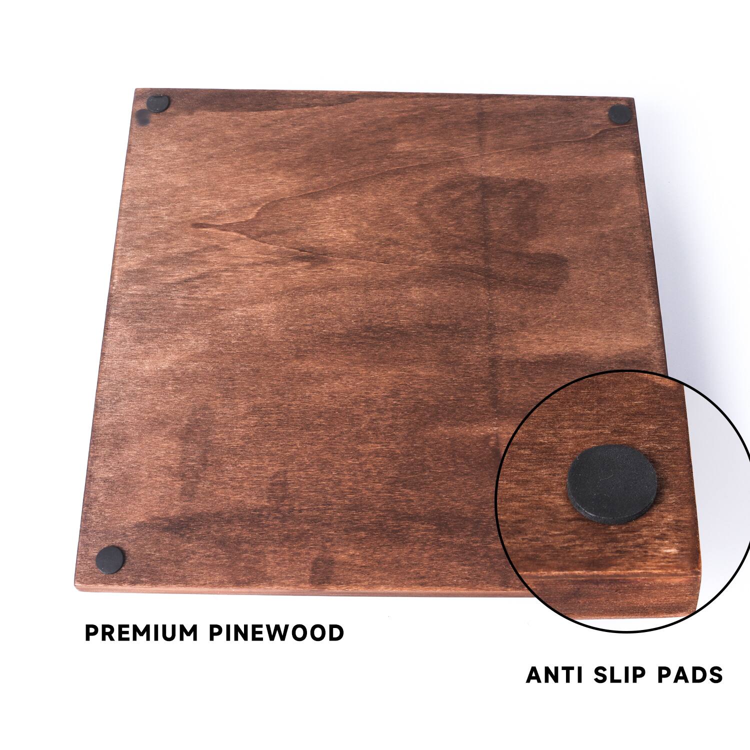 PREMIUM PINEWOOD
ANTI SLIP PADS