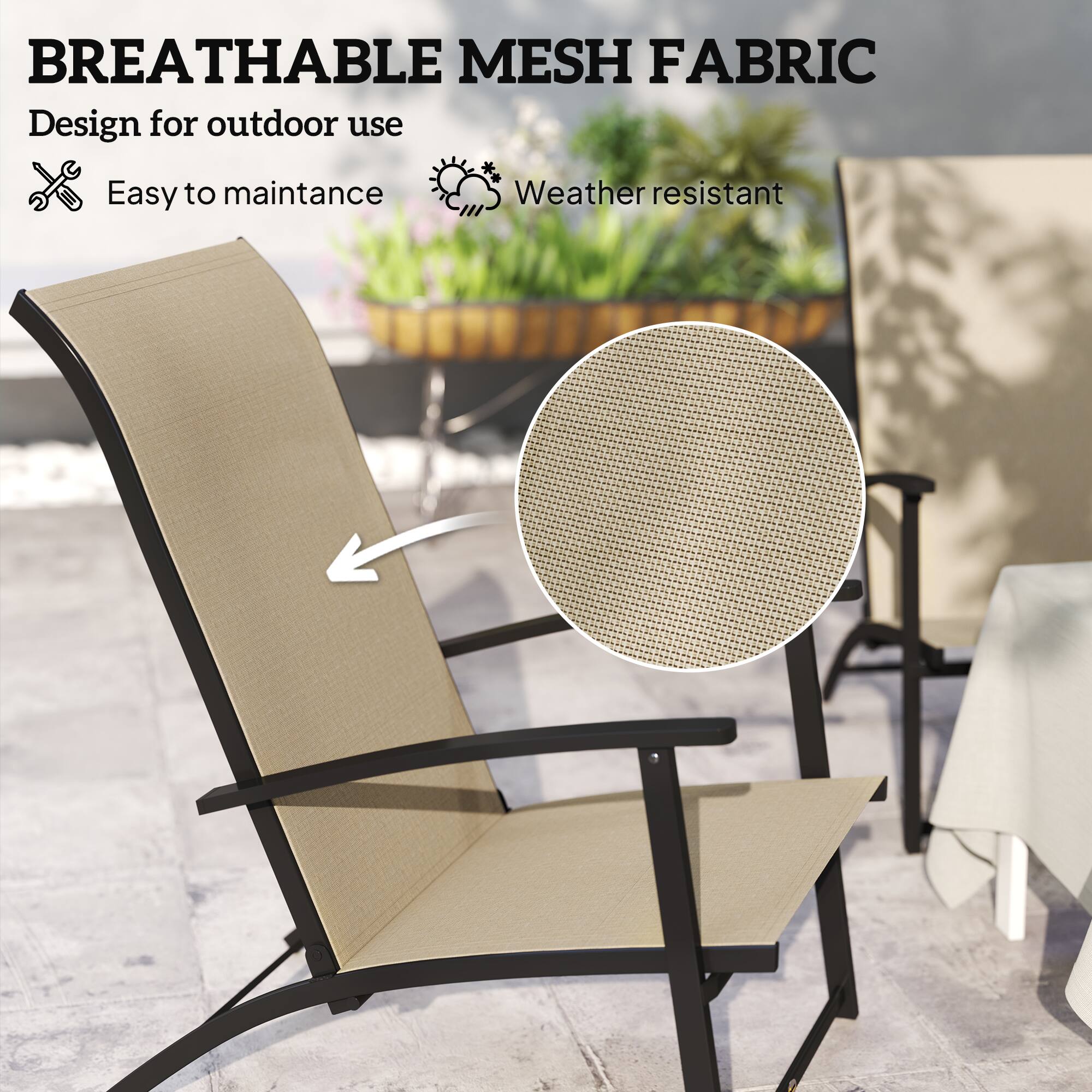 BREATHABLE MESH FABRIC
Design for outdoor use
Easy to maintance
Weather resistant