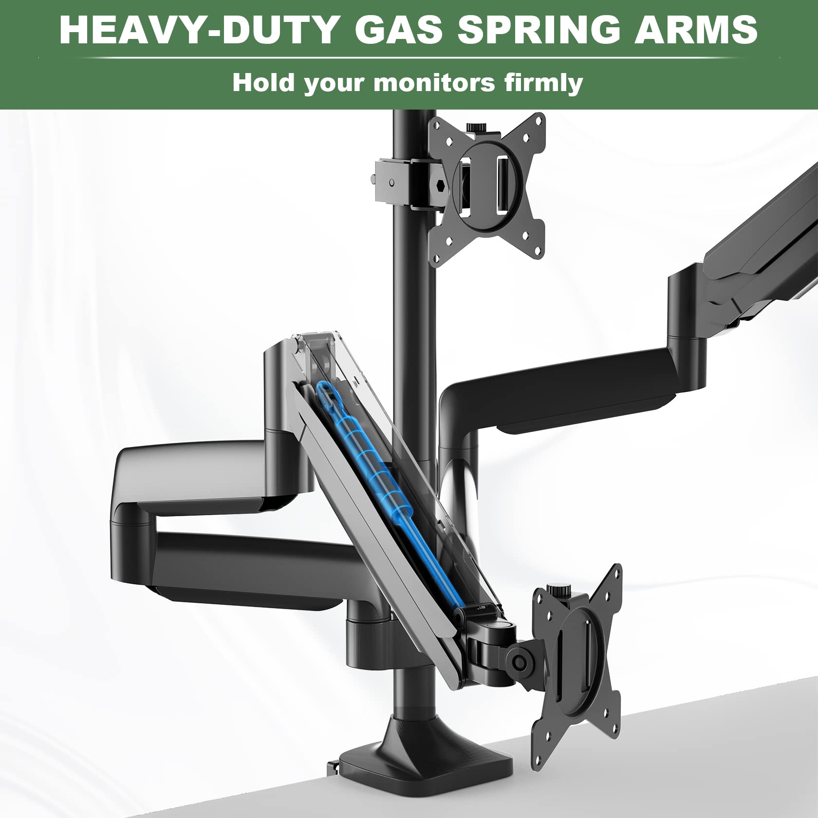 HEAVY-DUTY GAS SPRING ARMS  
Hold your monitors firmly