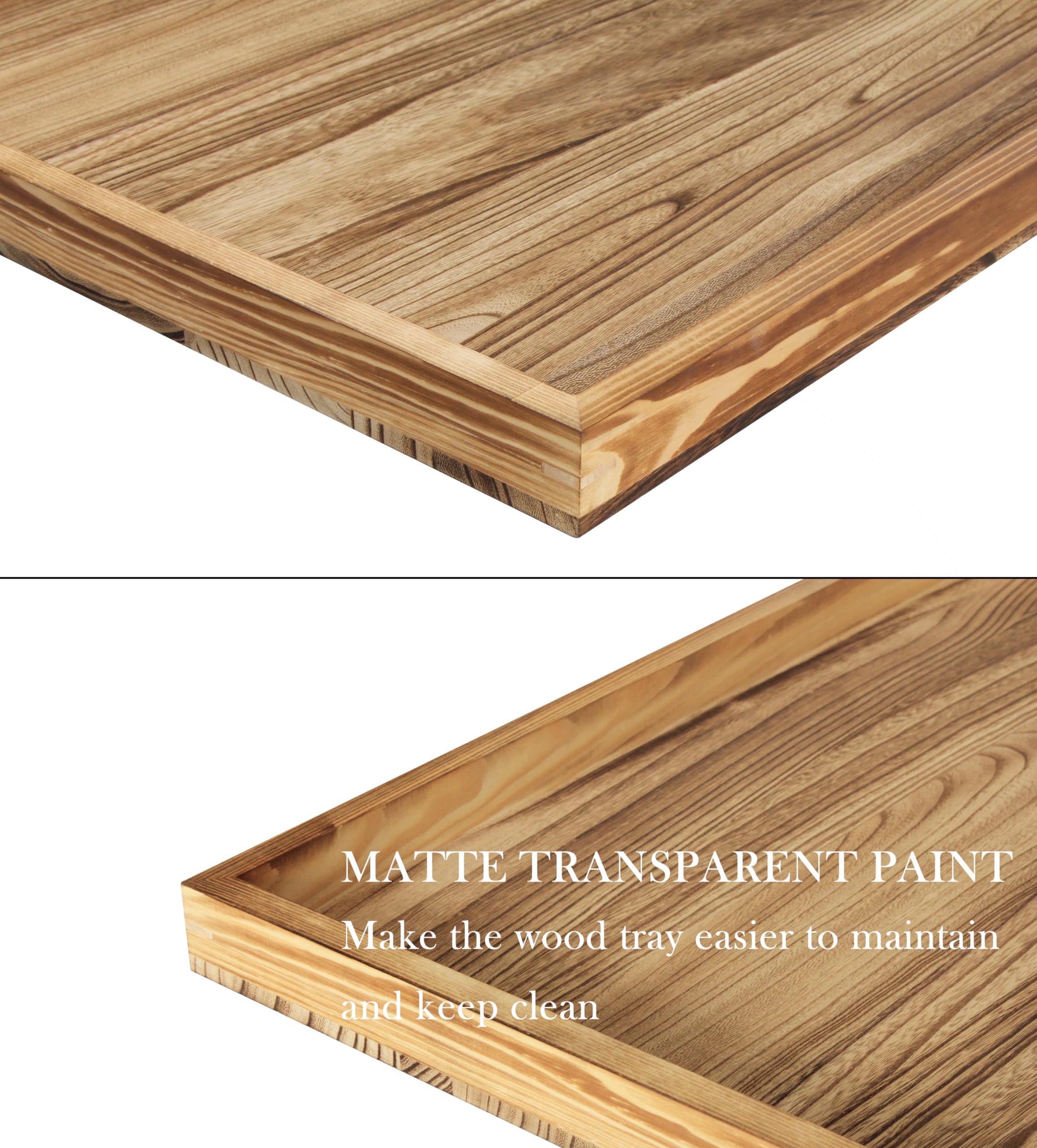 MATTE TRANSPARENT PAINT  
Make the wood tray easier to maintain and keep clean