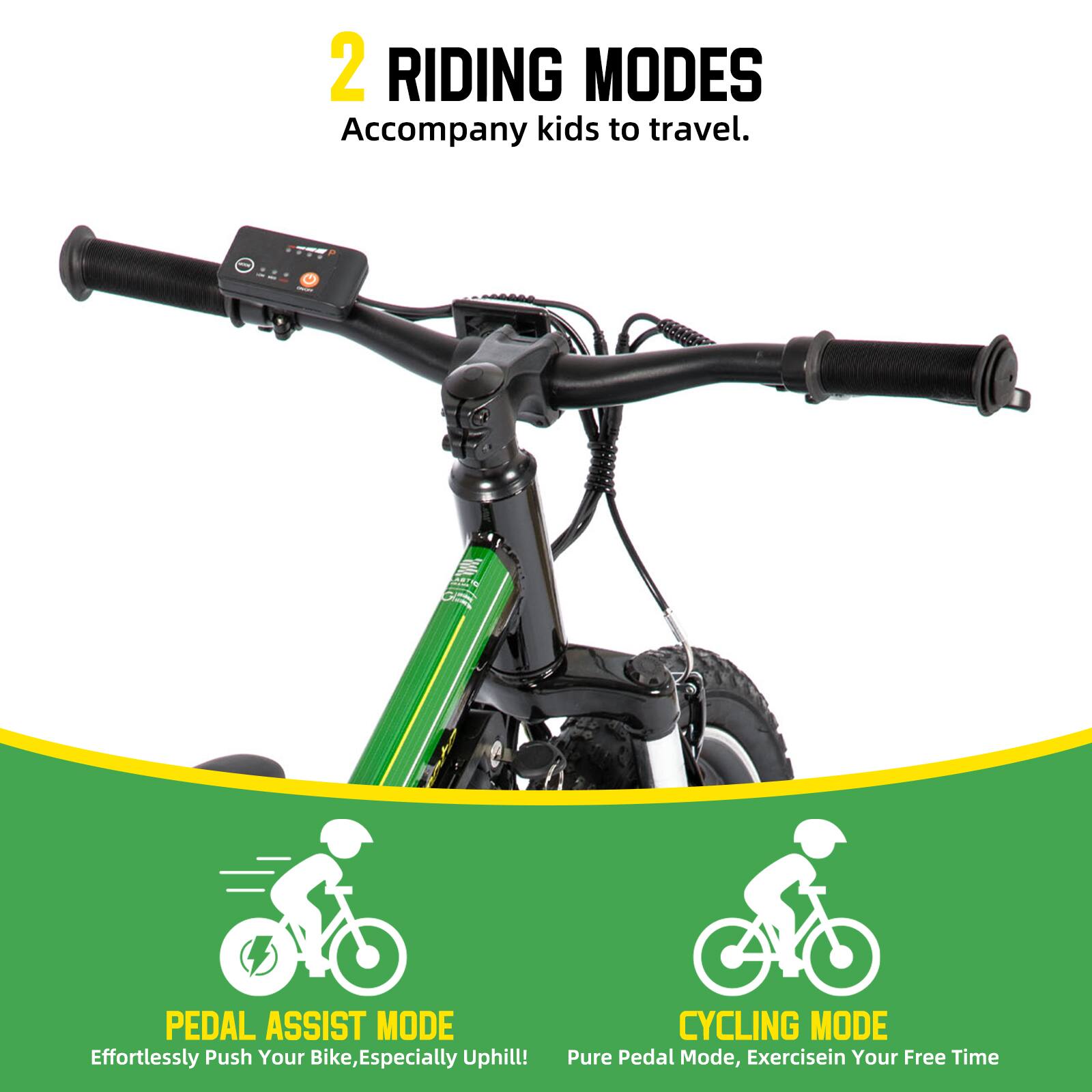 2 RIDING MODES  
Accompany kids to travel.  

PEDAL ASSIST MODE  
Effortlessly Push Your Bike, Especially Uphill!  

CYCLING MODE  
Pure Pedal Mode, Exercise in Your Free Time