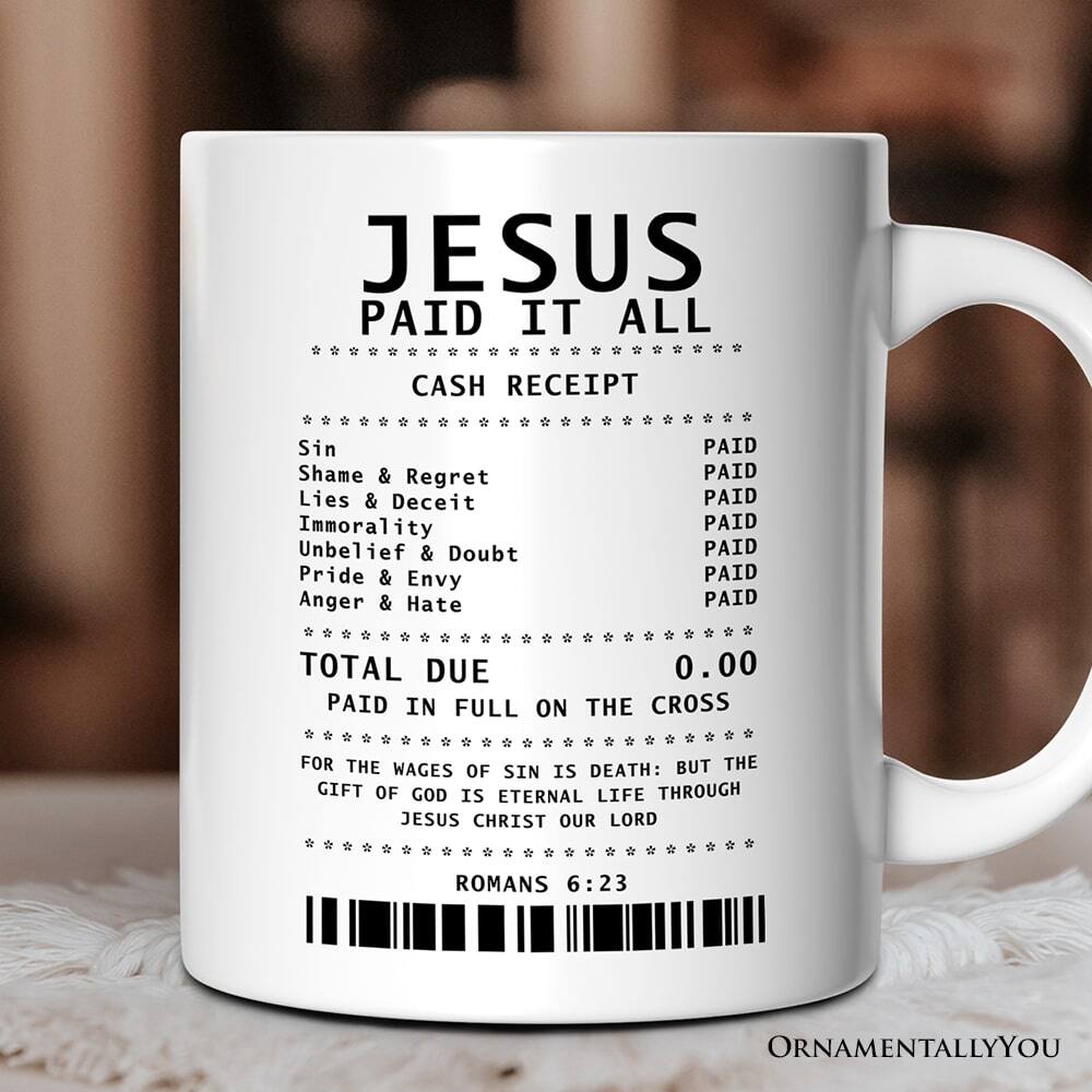 JESUS PAID IT ALL

CASH RECEIPT

Sin  
Shame & Regret  
Lies & Deceit  
Immorality  
Unbelief & Doubt  
Pride & Envy  
Anger & Hate  

PAID  
PAID  
PAID  
PAID  
PAID  
PAID  
PAID  

TOTAL DUE  
0.00  

PAID IN FULL ON THE CROSS  

FOR THE WAGES OF SIN IS DEATH: BUT THE GIFT OF GOD IS ETERNAL LIFE THROUGH JESUS CHRIST OUR LORD  

ROMANS 6:23  

ORNAMENTALLYOU