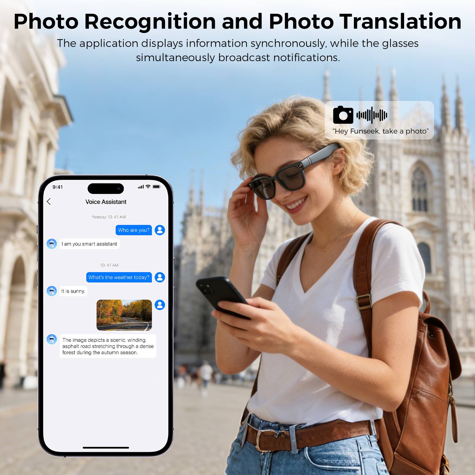 Photo Recognition and Photo Translation  
The application displays information synchronously, while the glasses simultaneously broadcast notifications.  

"Hey Funseek, take a photo"  
9:41  
Voice Assistant  
Yesterday 10:41 AM  
Who are you?  
10:41 AM  
I am your smart assistant  
10:41 AM  
What's the weather today?  
It is sunny.  

The image depicts a scenic, winding asphalt road stretching through a dense forest during the autumn season.