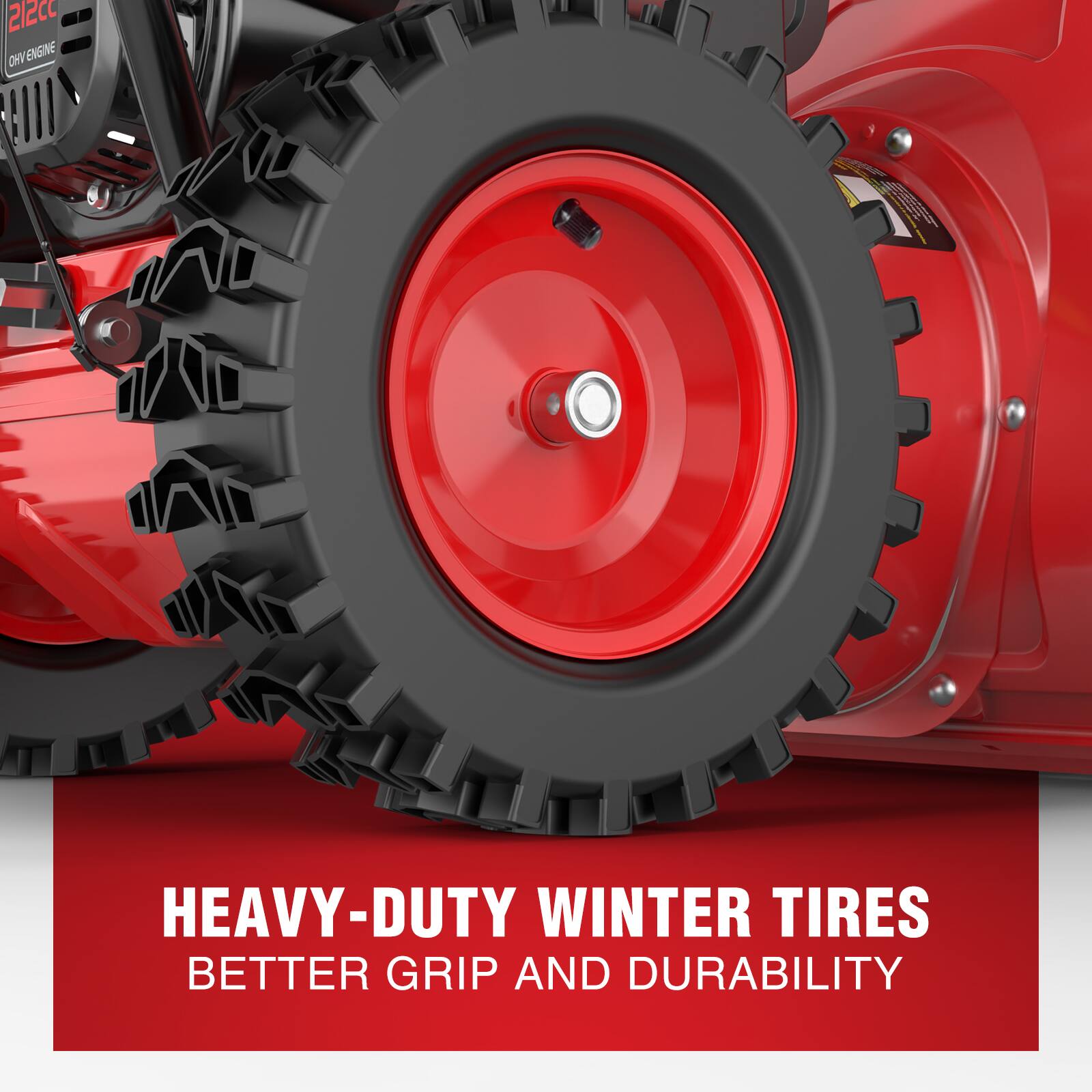 21200 OHV ENGINE

HEAVY-DUTY WINTER TIRES
BETTER GRIP AND DURABILITY