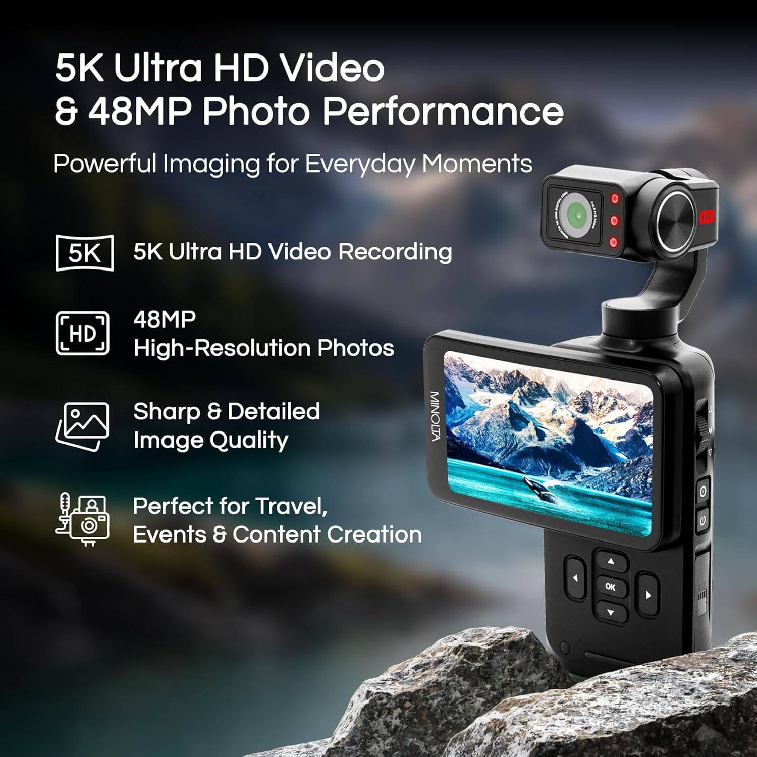 5K Ultra HD Video & 48MP Photo Performance  
Powerful Imaging for Everyday Moments  

5K Ultra HD Video Recording  
48MP High-Resolution Photos  
Sharp & Detailed Image Quality  
Perfect for Travel, Events & Content Creation