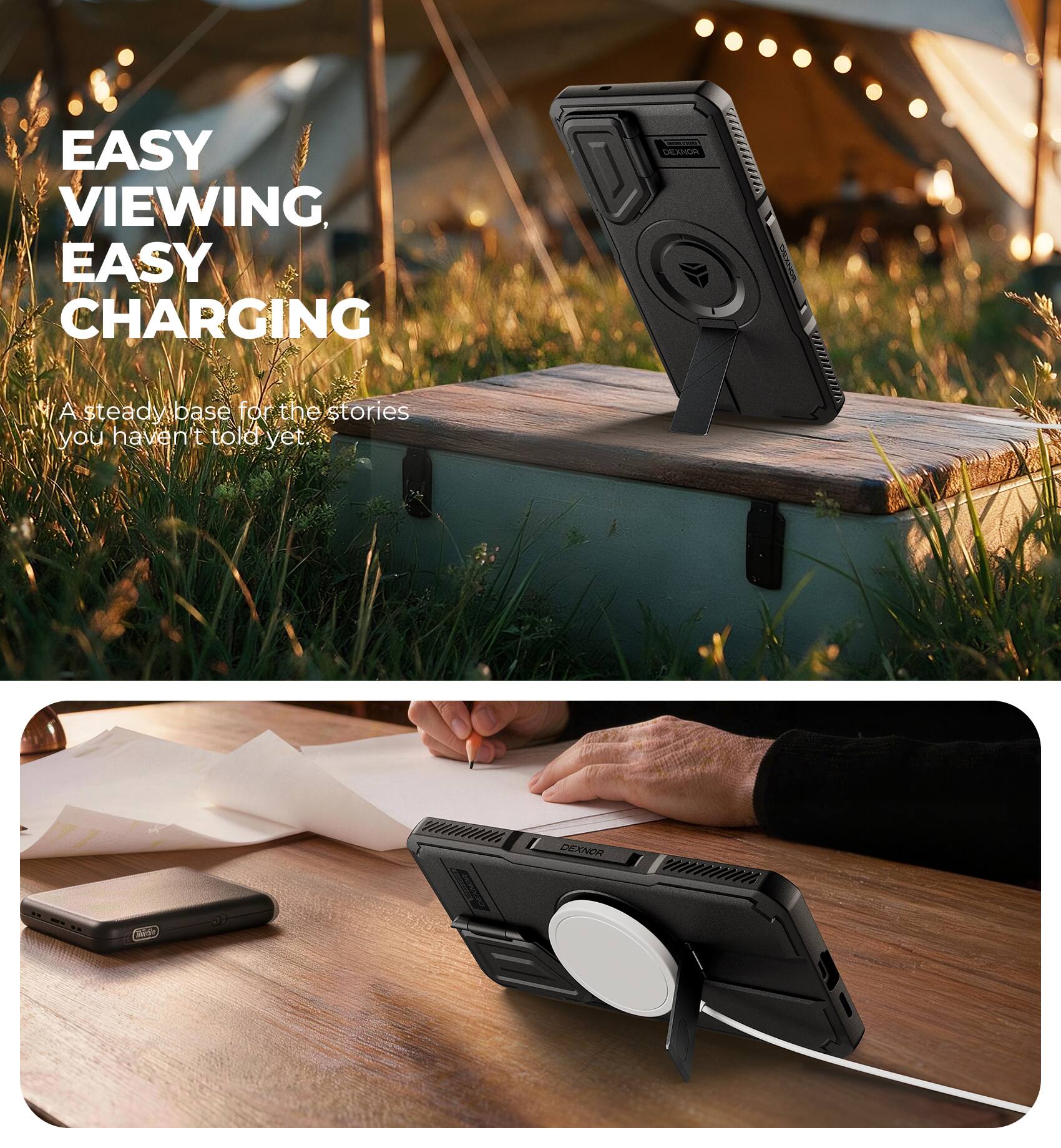 EASY VIEWING, EASY CHARGING

DEXNOR

A steady base for the stories you haven't told yet.
