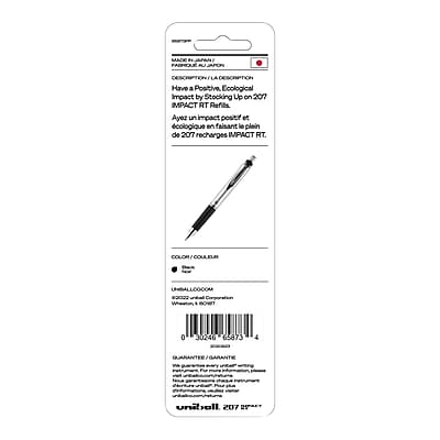 MADE IN JAPAN

Have A Positive Ecological Impact by Stocking Up on 207 IMPACT RT Refills. Ayez un impact positif écologique en faisant la plaine de 207 recharges IMPACT RT.

COLOR/COULEUR
BLACK

UNBALLOO.COM #00322

30240 65873

Wh
for
derture
Ru

uniball 207