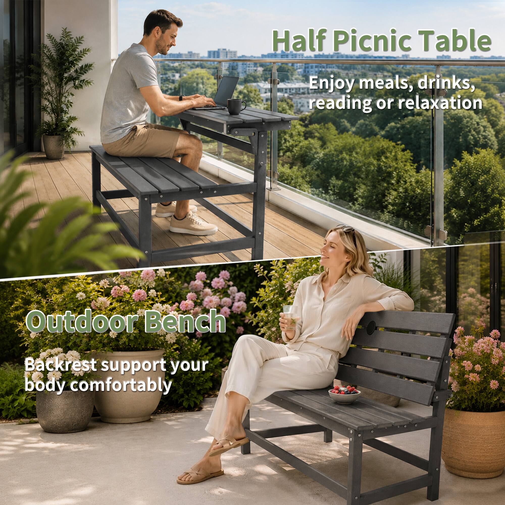 Half Picnic Table  
Enjoy meals, drinks, reading or relaxation  

Outdoor Bench  
Backrest support your body comfortably