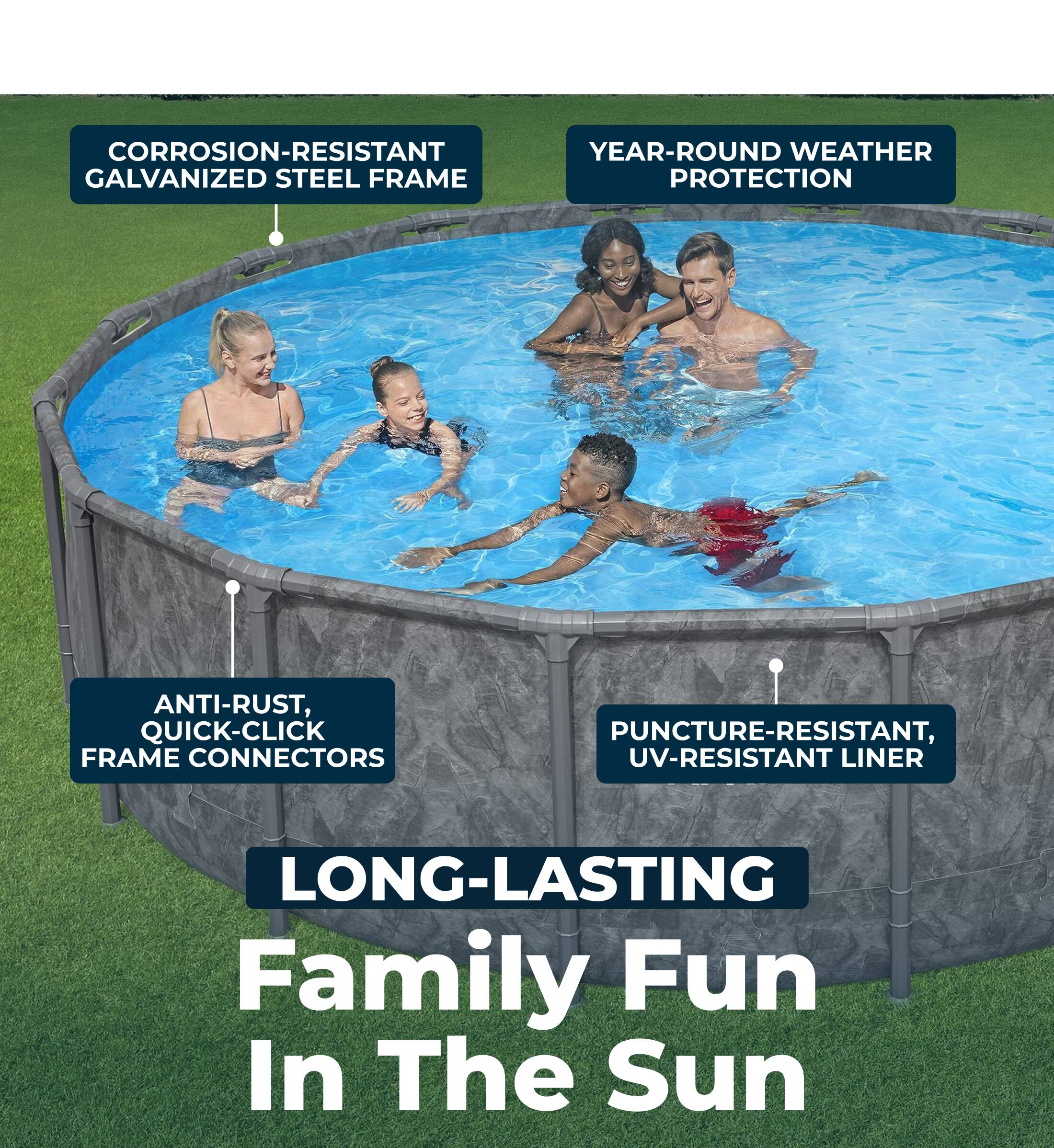 CORROSION-RESISTANT GALVANIZED STEEL FRAME  
YEAR-ROUND WEATHER PROTECTION  
ANTI-RUST, QUICK-CLICK FRAME CONNECTORS  
PUNCTURE-RESISTANT, UV-RESISTANT LINER  

LONG-LASTING  
Family Fun In The Sun