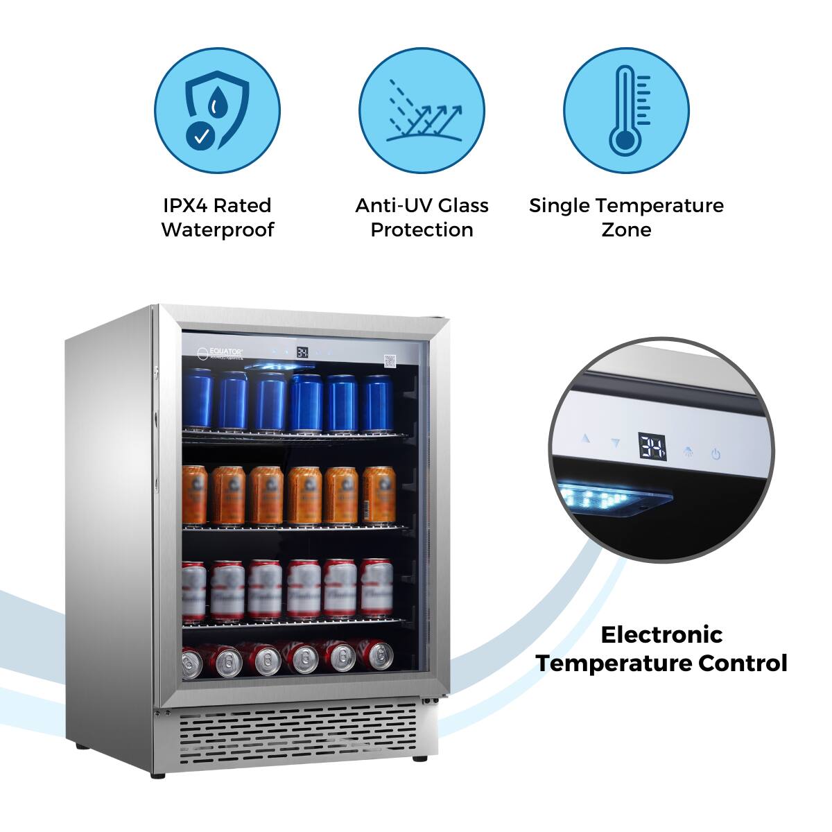 IPX4 Rated Waterproof  
Anti-UV Glass Protection  
Single Temperature Zone  
Electronic Temperature Control