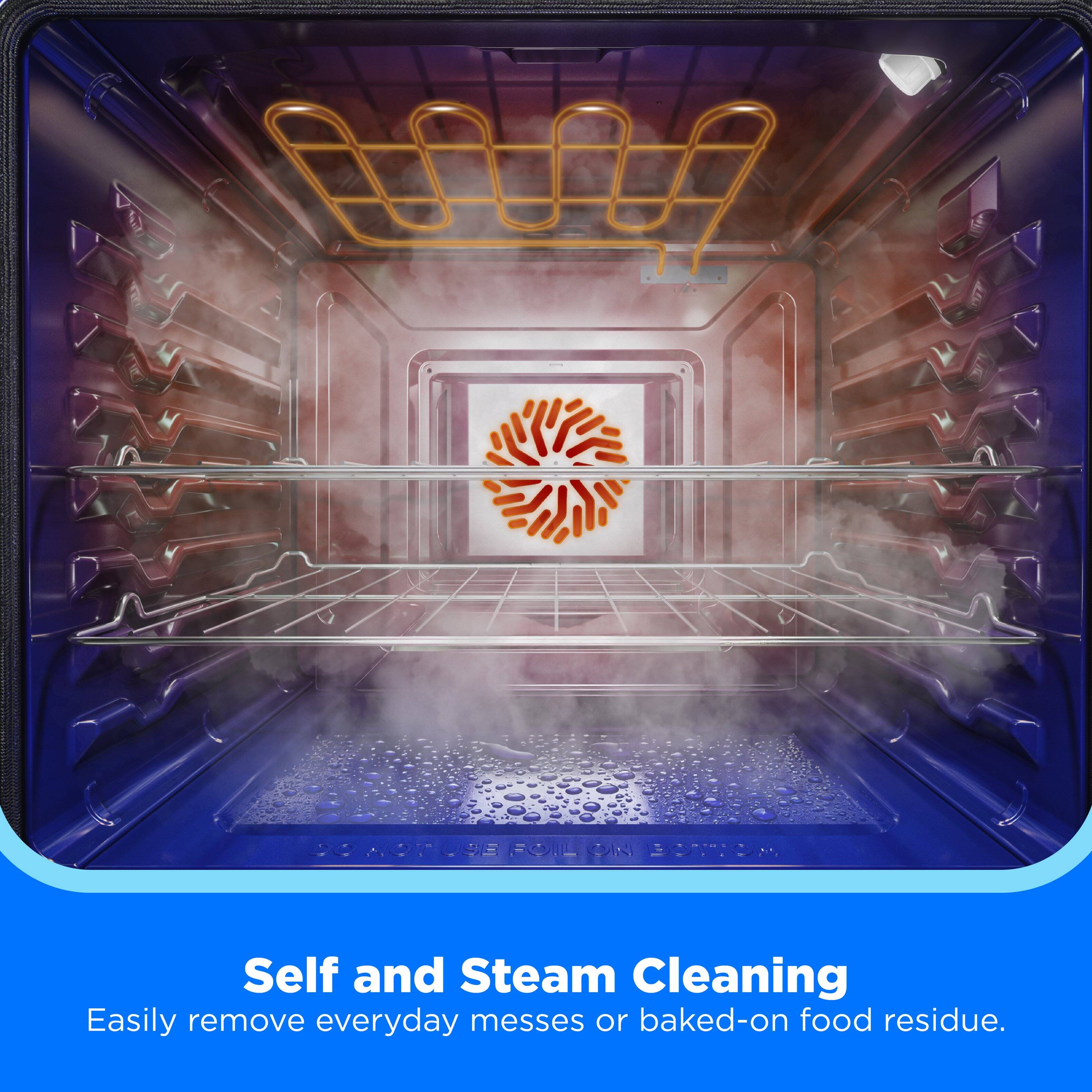 Self and Steam Cleaning  
Easily remove everyday messes or baked-on food residue.