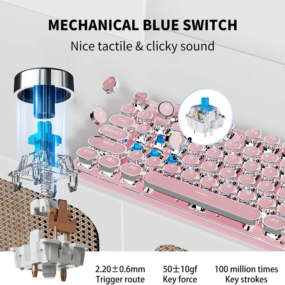 MECHANICAL BLUE SWITCH  
Nice tactile & clicky sound  

2.20 ± 0.6mm  
Trigger route  

50 ± 10gf  
Key force  

100 million times  
Key strokes