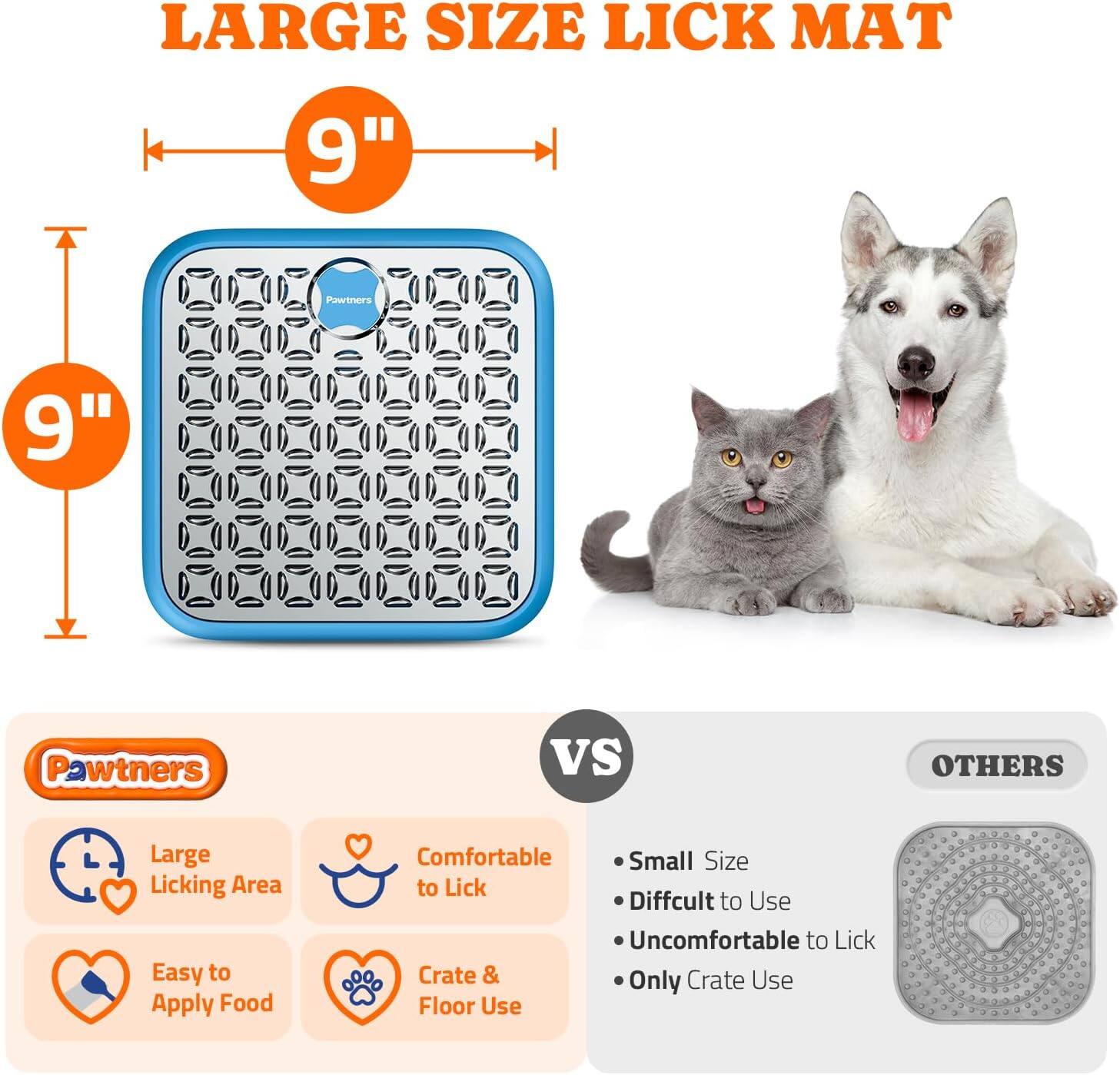 **LARGE SIZE LICK MAT**

- 9" x 9"

**Pawtners**

- Large Licking Area
- Comfortable to Lick
- Easy to Apply Food
- Crate & Floor Use

**VS**

**OTHERS**

- Small Size
- Difficult to Use
- Uncomfortable to Lick
- Only Crate Use