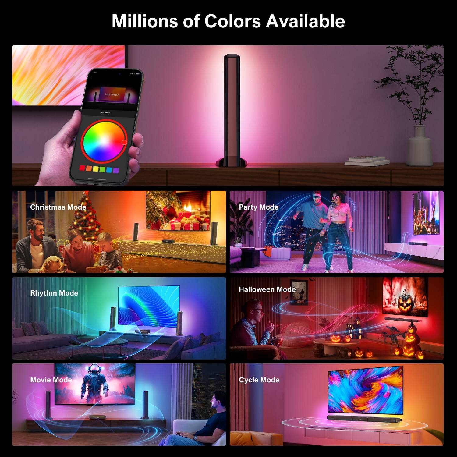 Millions of Colors Available

- Christmas Mode
- Party Mode
- Rhythm Mode
- Halloween Mode
- Movie Mode
- Cycle Mode