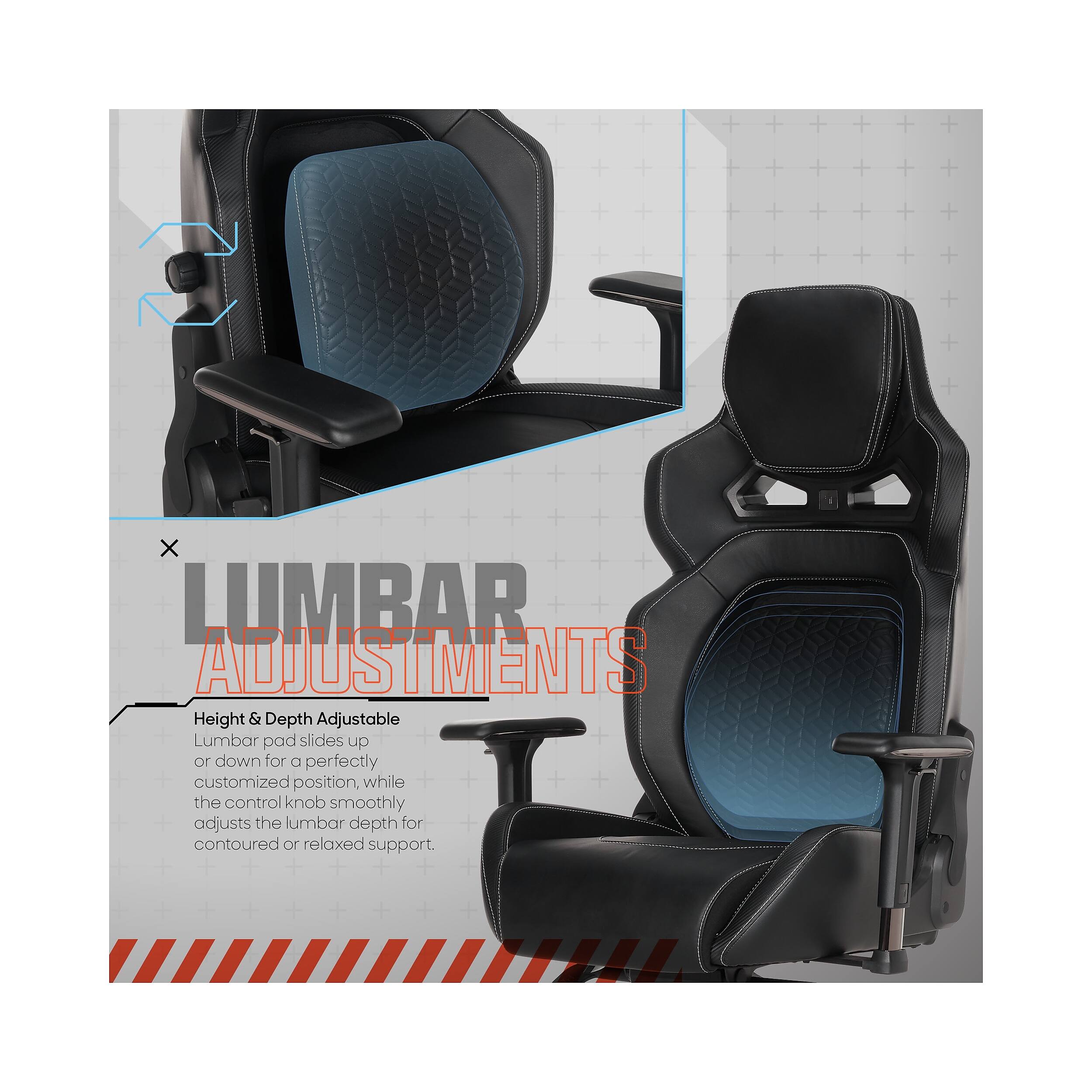 LUMBAR ADJUSTMENTS

Height & Depth Adjustable  
Lumbar pad slides up or down for a perfectly customized position, while the control knob smoothly adjusts the lumbar depth for contoured or relaxed support.