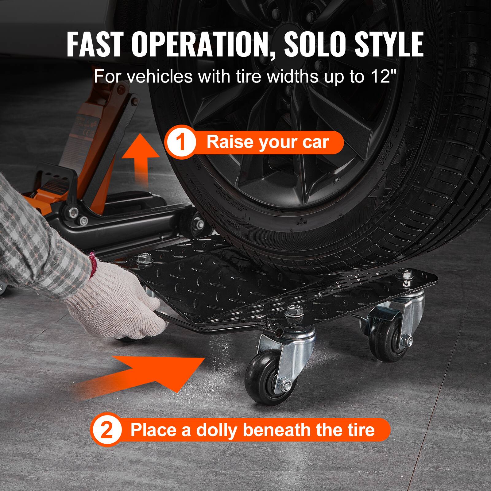 FAST OPERATION, SOLO STYLE  
For vehicles with tire widths up to 12"  

1. Raise your car  
2. Place a dolly beneath the tire