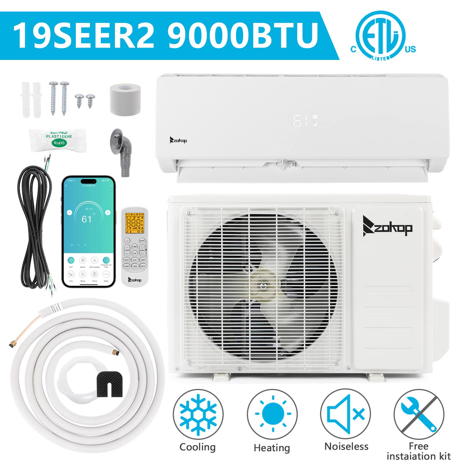 19SEER2 9000BTU  
ETL Listed US  
Cooling  
Heating  
Noiseless  
Free installation kit