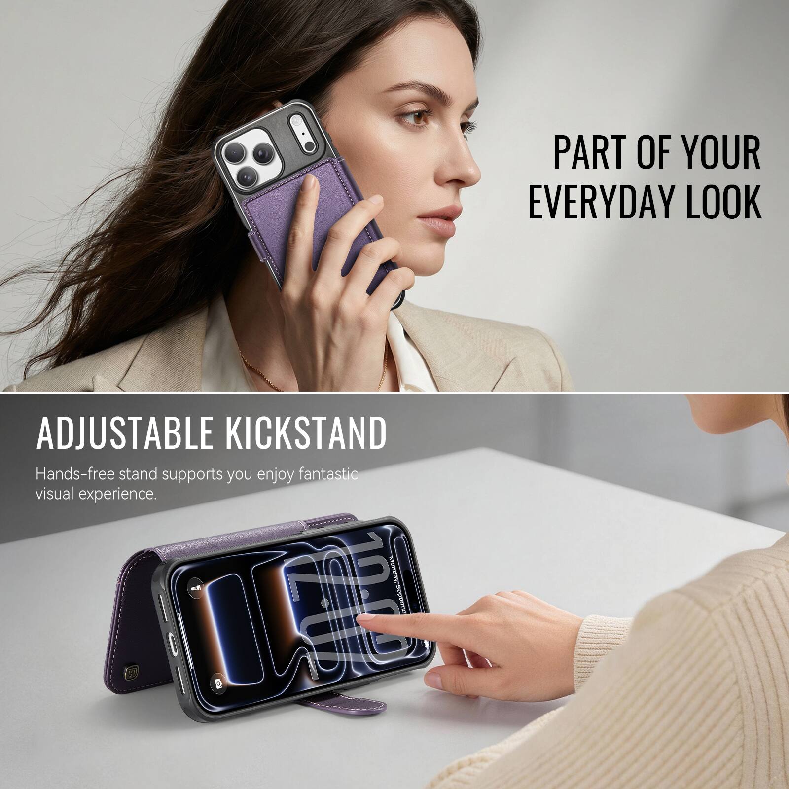 PART OF YOUR EVERYDAY LOOK

ADJUSTABLE KICKSTAND
Hands-free stand supports you enjoy fantastic visual experience.
