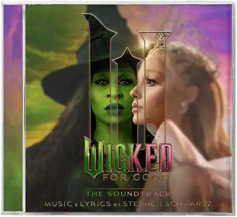Wicked for Good
The Soundtrack
Music & Lyrics by Stephen Schwartz