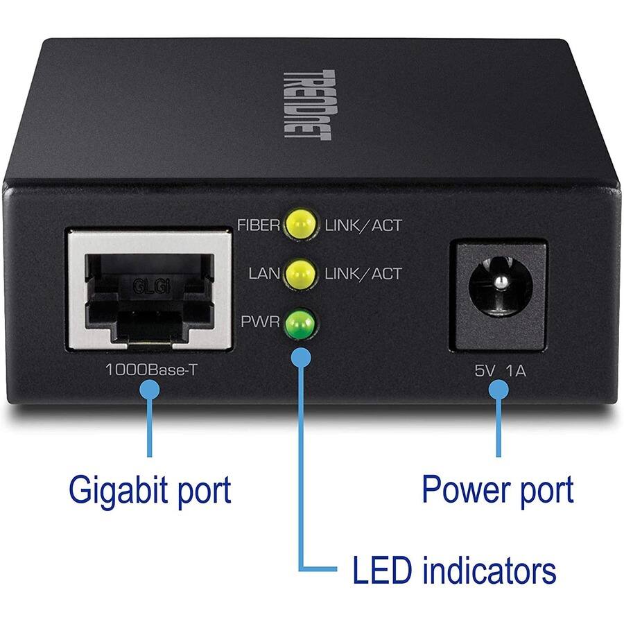 TRENDnet

Gigabit port
- 1000Base-T
- FIBER LINK/ACT
- LAN LINK/ACT

Power port
- PWR
- 5V 1A

LED indicators
- FIBER LINK/ACT
- LAN LINK/ACT
- PWR