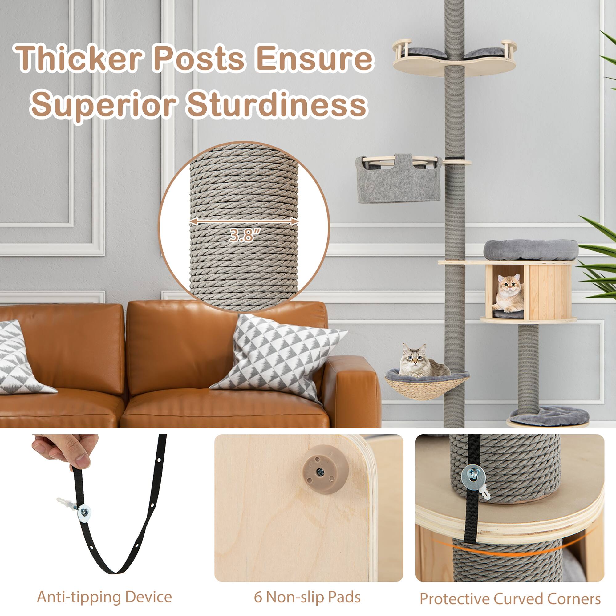 Thicker Posts Ensure Superior Sturdiness  
3.8" Anti-tipping Device  
6 Non-slip Pads  
Protective Curved Corners