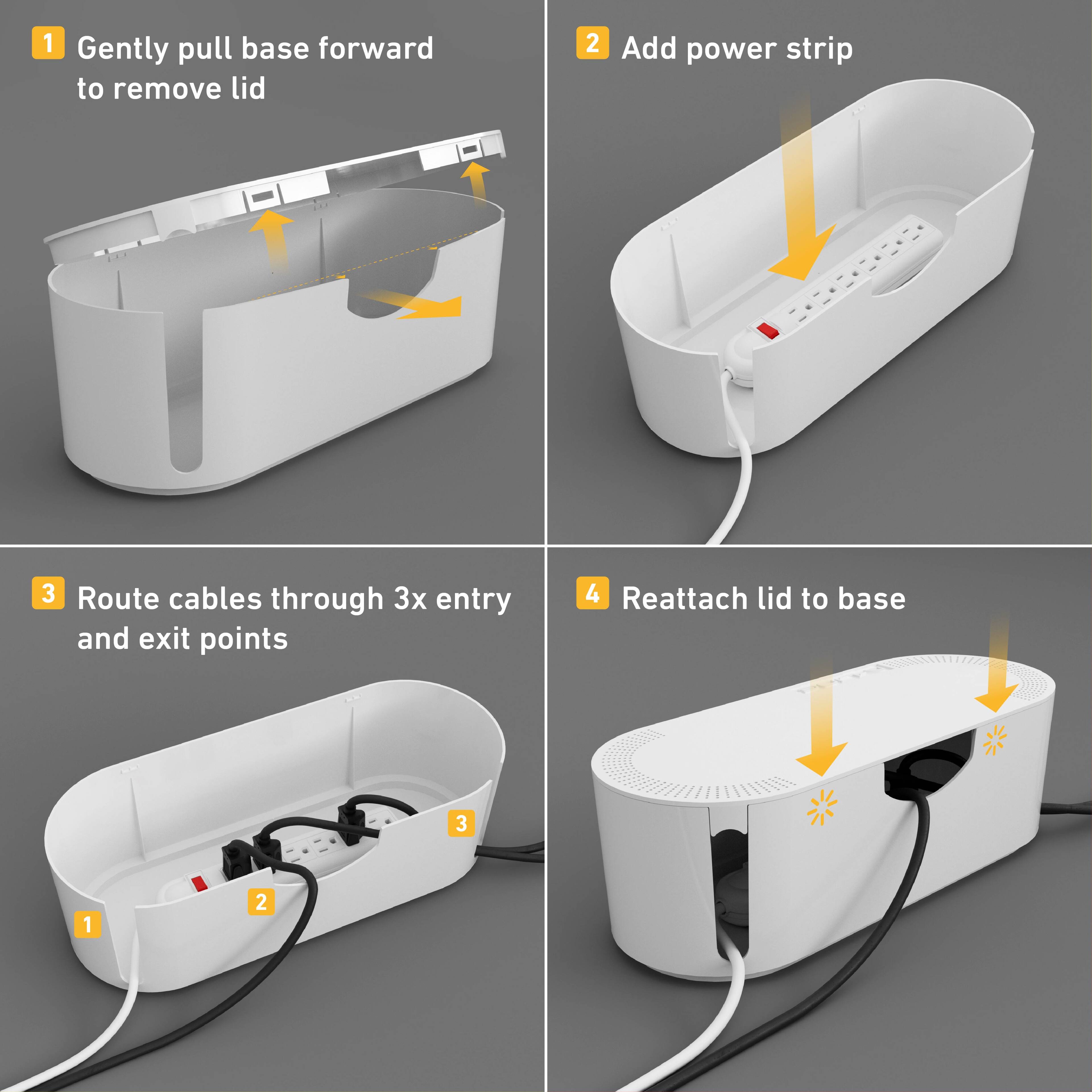 1. Gently pull base forward to remove lid.
2. Add power strip.
3. Route cables through 3x entry and exit points.
4. Reattach lid to base.