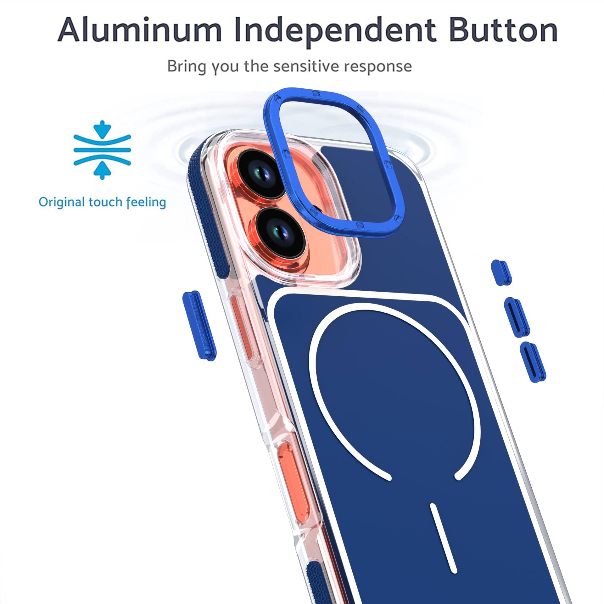 Aluminum Independent Button  
Bring you the sensitive response  
Original touch feeling