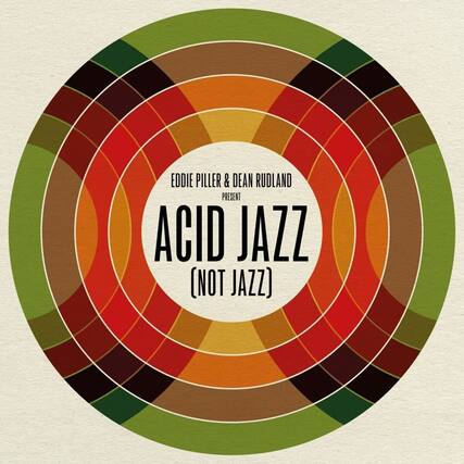 Eddie Piller & Dean Rudland
Present
Acid Jazz
(Not Jazz)