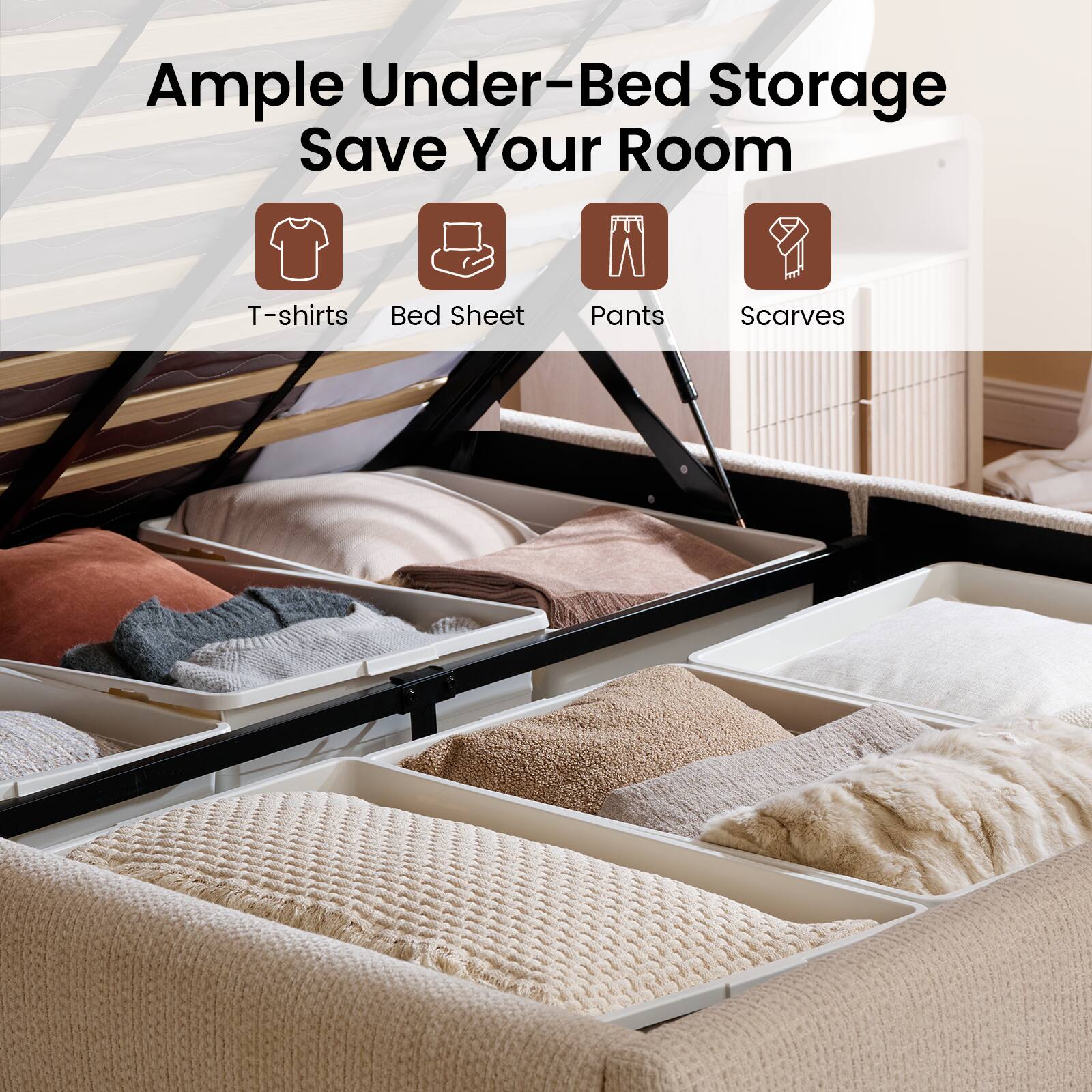 Ample Under-Bed Storage Save Your Room

- T-shirts
- Bed Sheet
- Pants
- Scarves