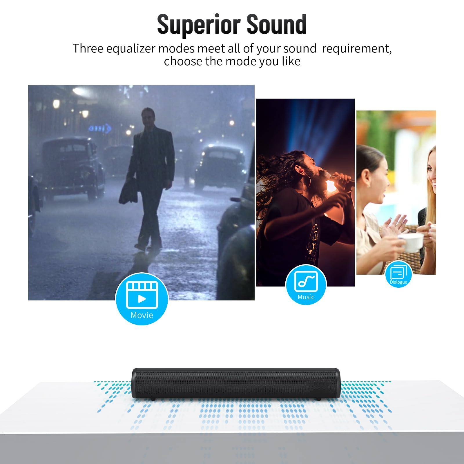 Superior Sound

Three equalizer modes meet all of your sound requirement, choose the mode you like

Movie

Music

Dialogue