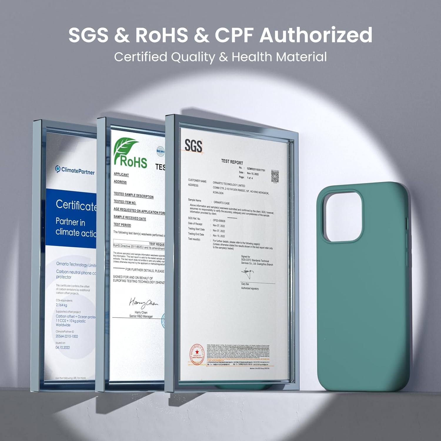 SGS & ROHS & CPF Authorized
Certified Quality & Health Material

ClimatePartner
Certificate
Partner in climate action

SGS
TEST REPORT

RoHS
APPLICANT ADDRESS
TEST SAMPLE DESCRIPTION
TEST REQUESTED APPLICATION FOR
TEST PERIOD
TEST RESULT

Omarto echnology Limited
Carbon neutral phone protector

04.10.2022

FOR FURTHER DETAILS PLEASE SIGN AND FOR AND BENEFIT OF

Hangry Chen

04.10.2022

04.10.2022