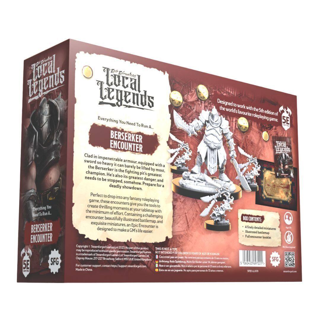 **Loral Legends**

**Berserker Encounter**

**Designed to work with the 5th edition of the world's favourite roleplaying game.**

**Everything You Need To Run A.**

**Berserker Encounter**

Clad in impenetrable armour, equipped with a sword so heavy it can barely be lifted by the champion. He is the fighting pits greatest danger and the Berserker is also its greatest need to be stopped, somehow. Prepare for a deadly showdown.

Perfect to drop into any fantasy roleplaying game, these encounters create thrilling moments at the minimum of effort. Containing a challenging encounter, beautifully illustrated battlemap, and exquisite miniatures. An Epic Encounter is designed to make a GM's life easier.

**Box Contents:**
- A finely detailed miniature
- Illustrated battlemap
- Full encounter booklet

**NOT INTENDED FOR CHILDREN UNDER 14 YEARS OF AGE.**

**Copyright © Steamforged Games Ltd 2021. All rights reserved.**

**STEAMFORGED GAMES**
For customer support, contact http://support.steamforged.com

**Made in China.**

**SFG**

**5E**

**NOT FOR RESALE**

**BOX CONTENTS:**
-