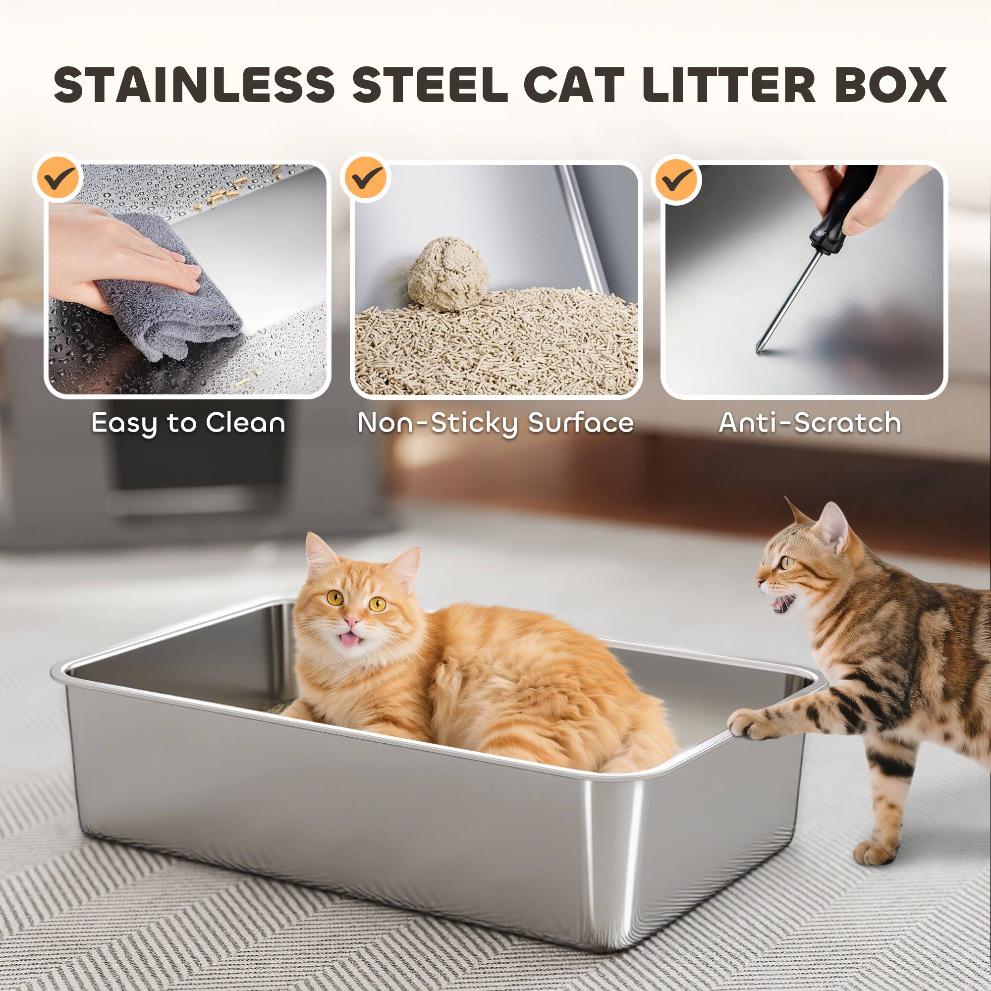 STAINLESS STEEL CAT LITTER BOX

- Easy to Clean
- Non-Sticky Surface
- Anti-Scratch