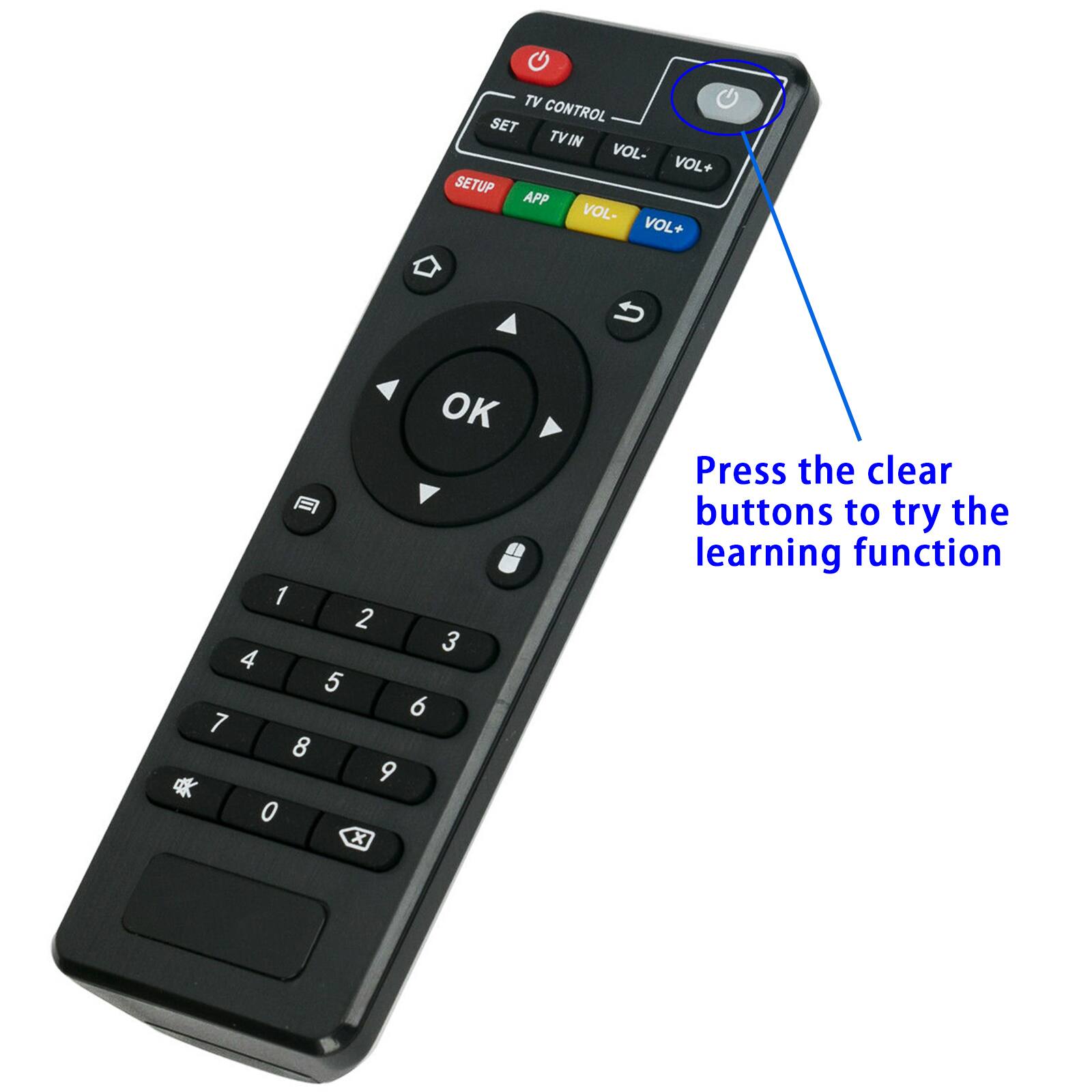 TV CONTROL SET TVIN VOL- VOL+ SETUP APP VOL- VOL+ OK a 1 2 3 4 5 6 7 8 9 0 x Press the clear buttons to try the learning function